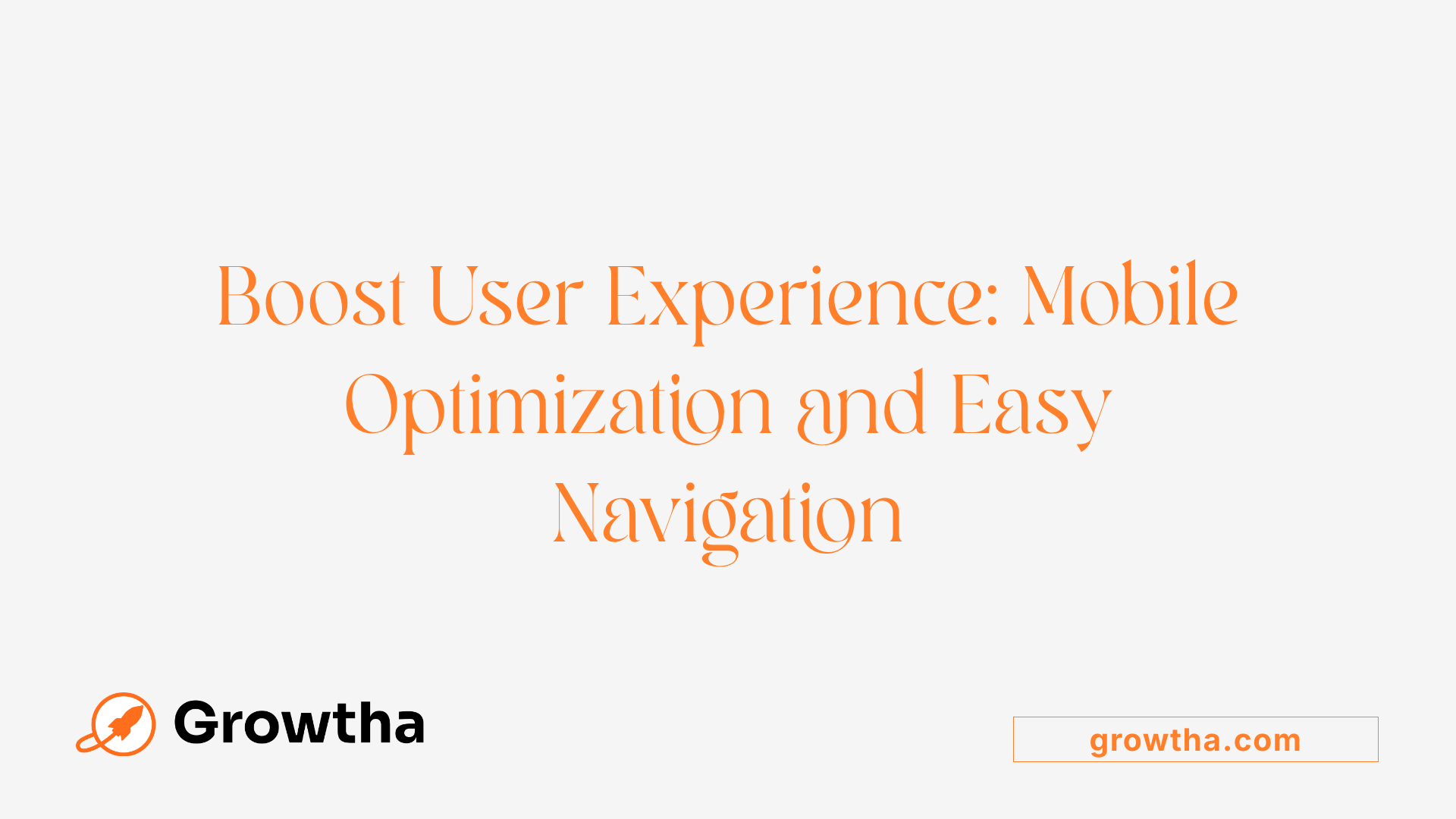 Boost User Experience: Mobile Optimization and Easy Navigation