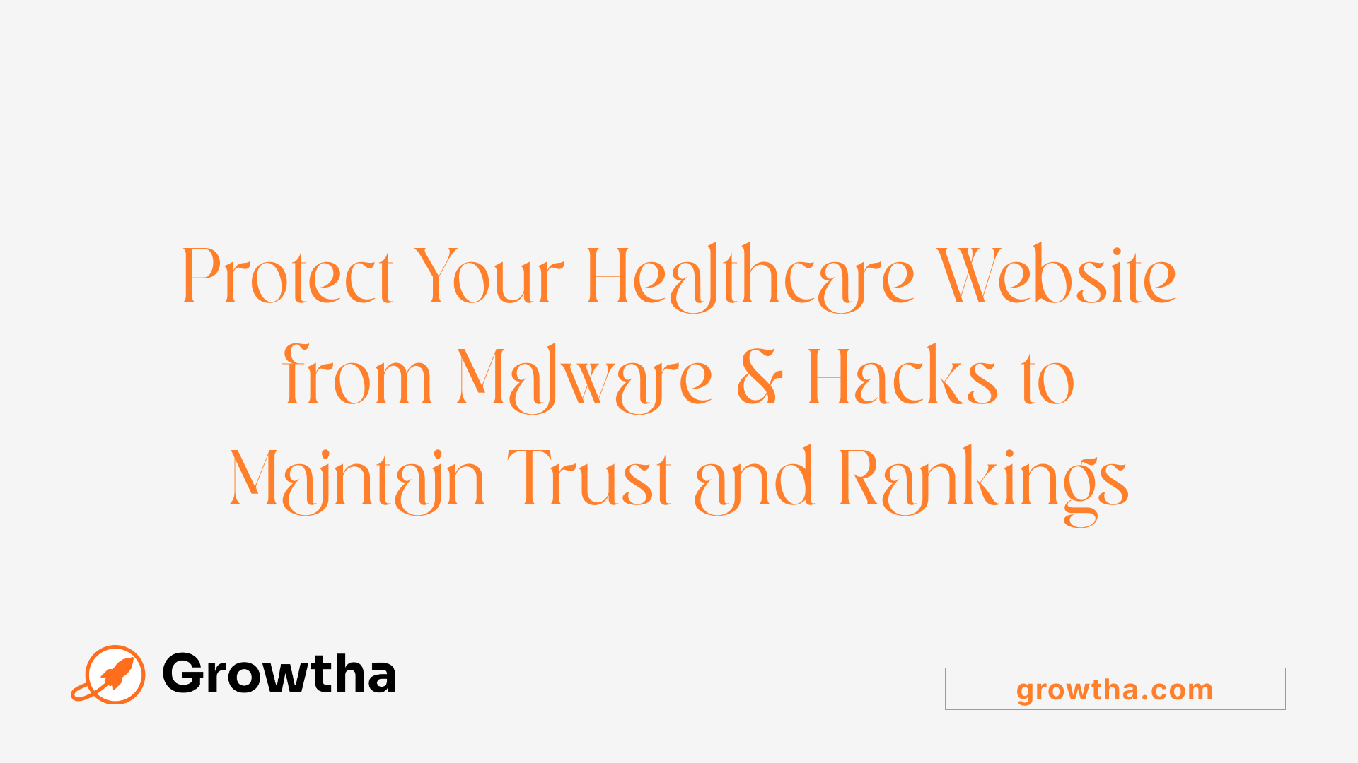 Protect Your Healthcare Website from Malware &amp; Hacks to Maintain Trust and Rankings