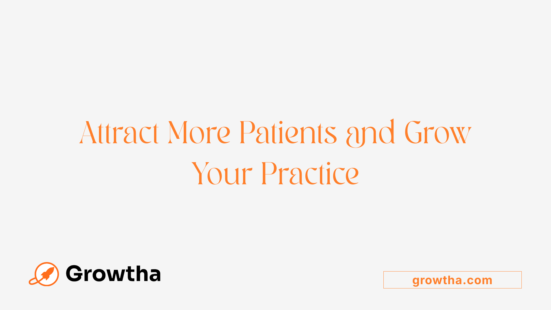 Attract More Patients and Grow Your Practice