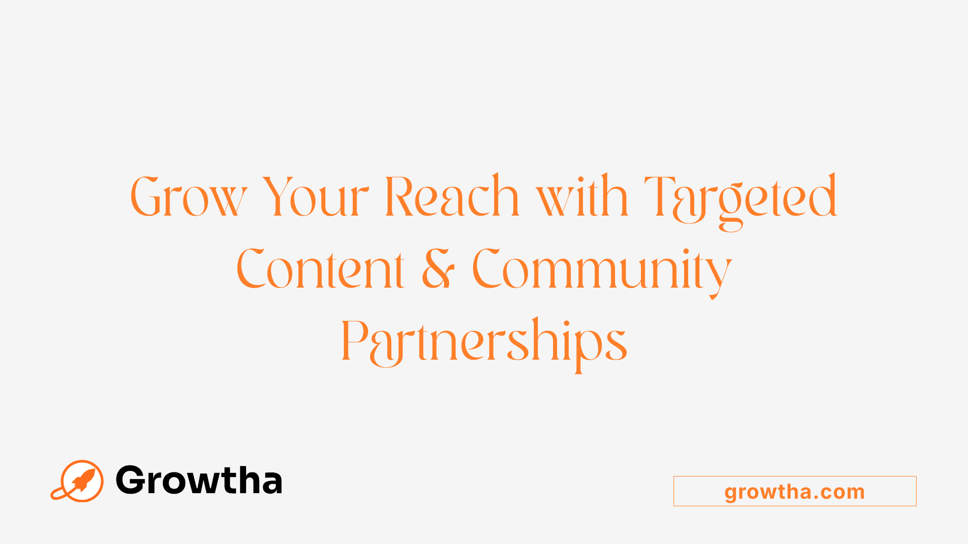 Grow Your Reach with Targeted Content &amp; Community Partnerships