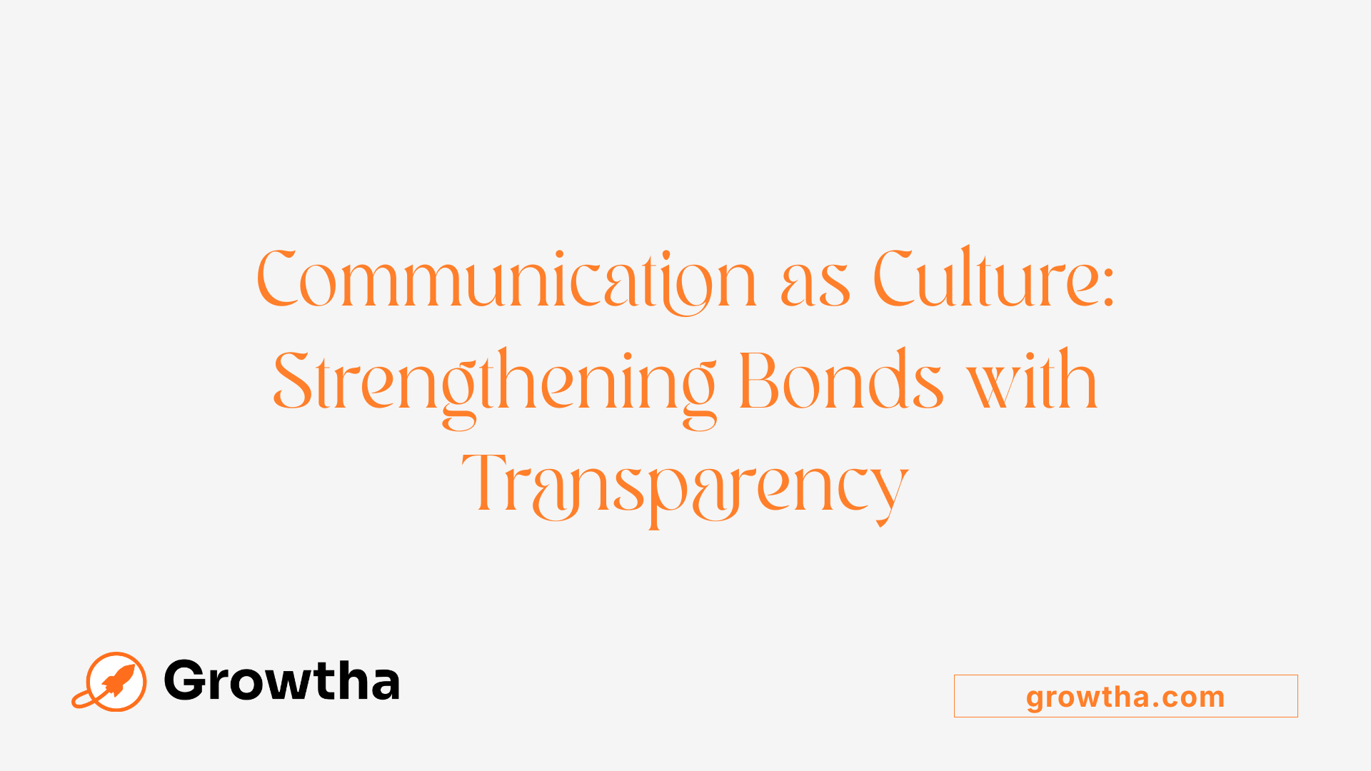 Communication as Culture: Strengthening Bonds with Transparency