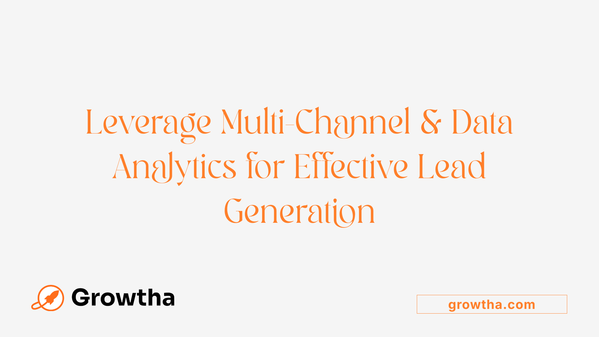 Leverage Multi-Channel &amp; Data Analytics for Effective Lead Generation