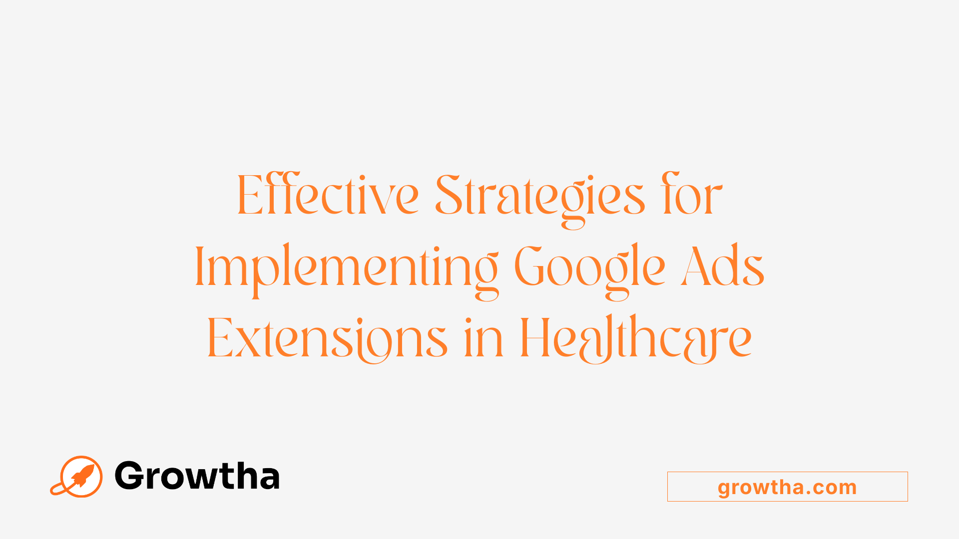 Effective Strategies for Implementing Google Ads Extensions in Healthcare