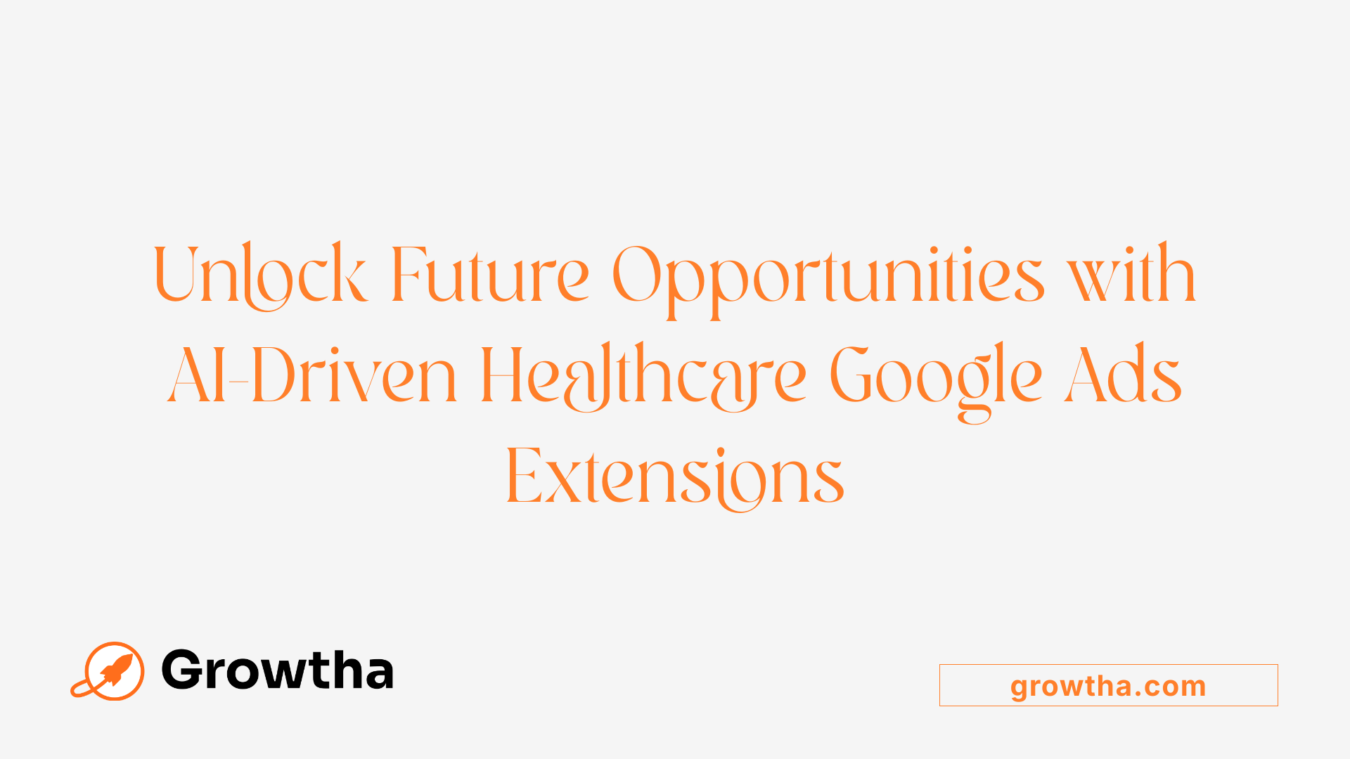 Unlock Future Opportunities with AI-Driven Healthcare Google Ads Extensions