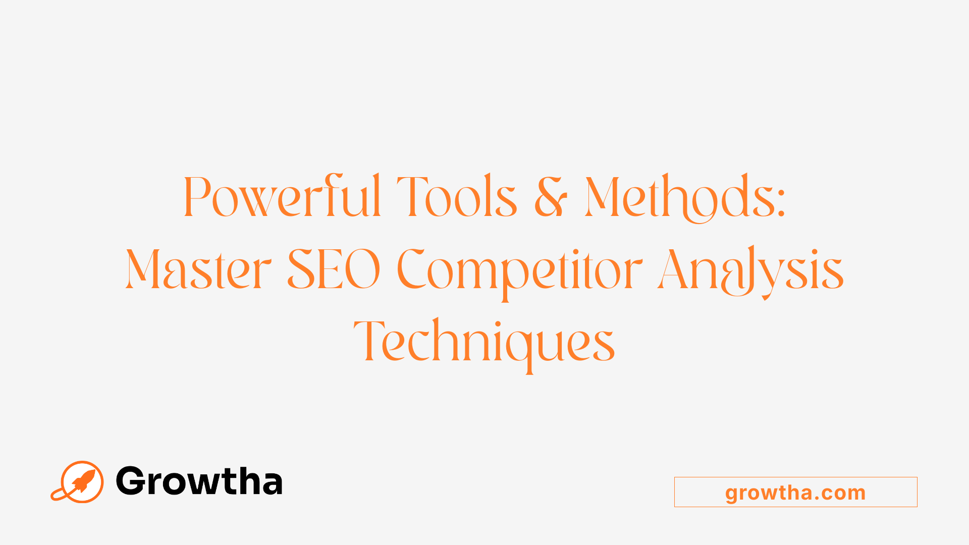 Powerful Tools &amp; Methods: Master SEO Competitor Analysis Techniques