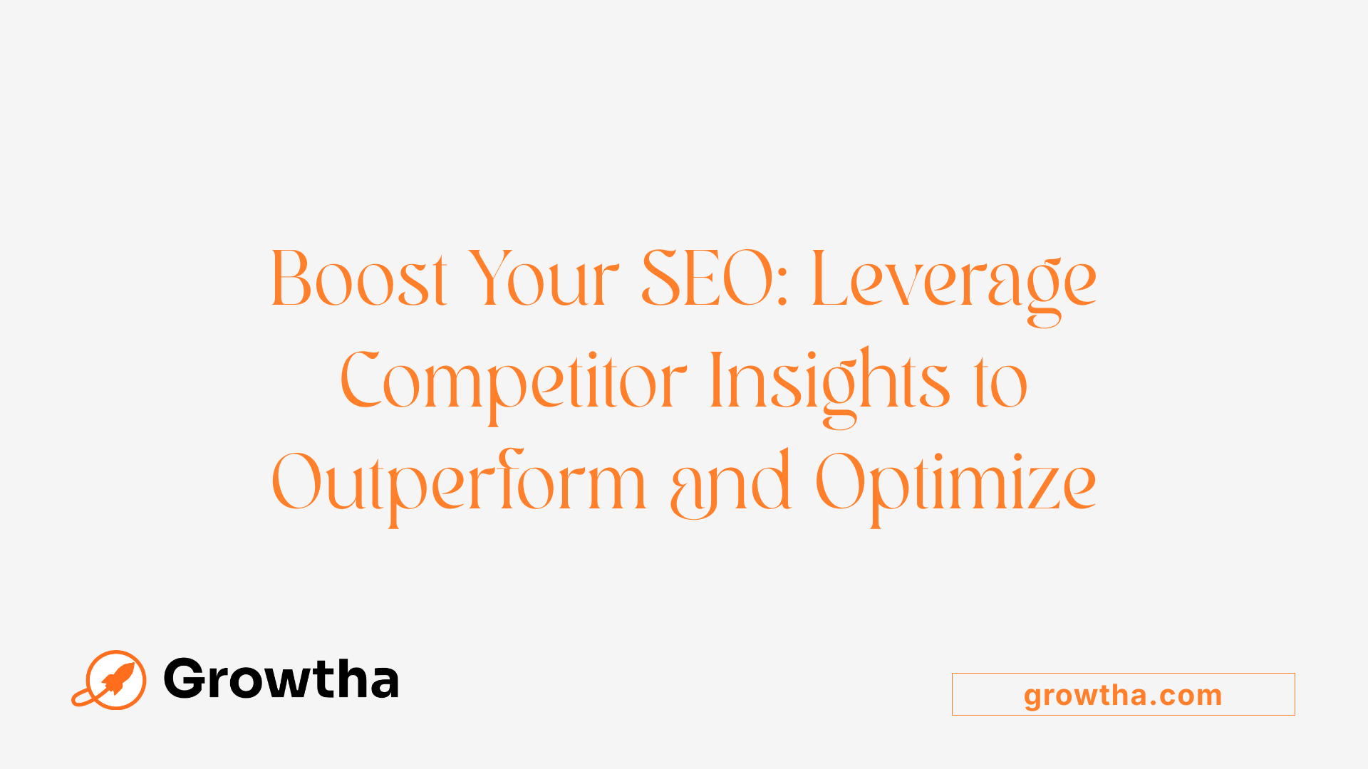 Boost Your SEO: Leverage Competitor Insights to Outperform and Optimize
