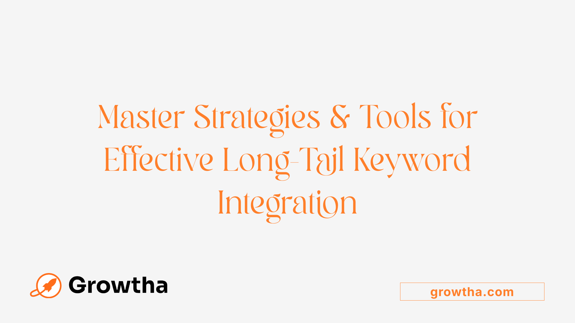 Master Strategies &amp; Tools for Effective Long-Tail Keyword Integration
