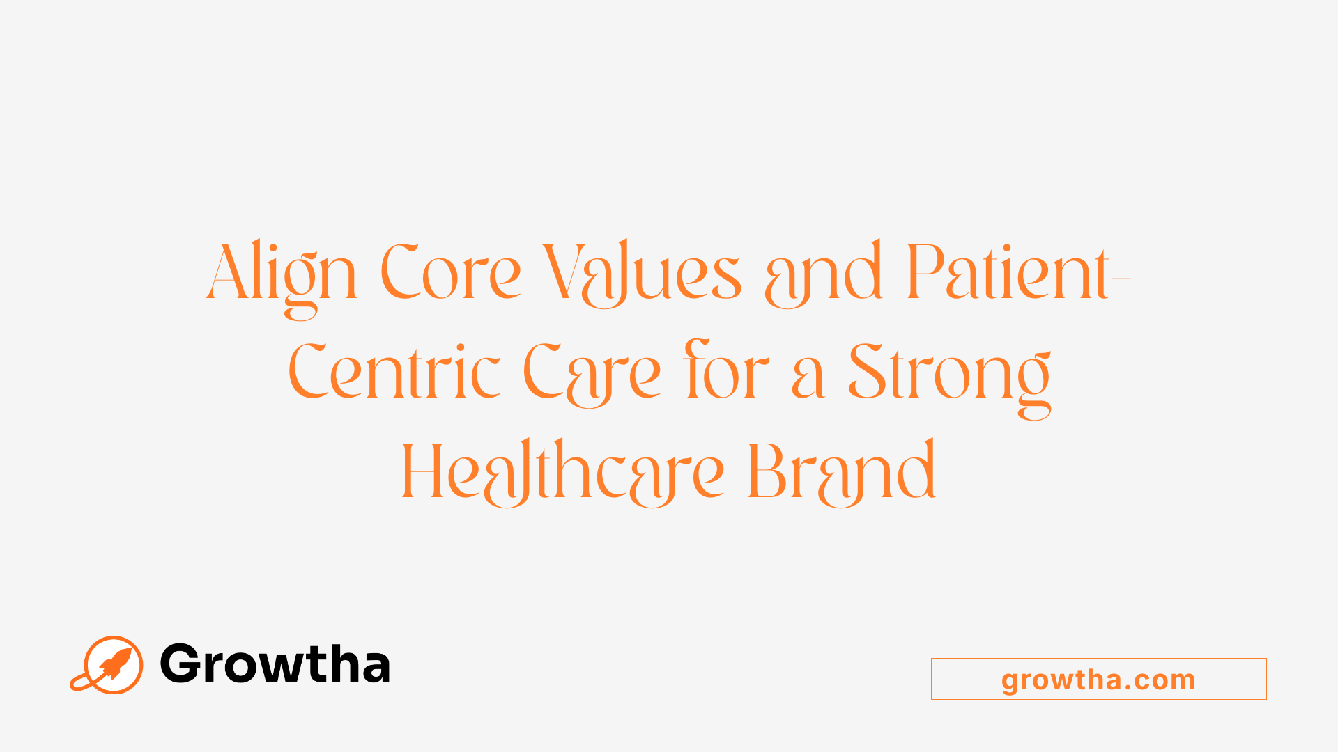 Align Core Values and Patient-Centric Care for a Strong Healthcare Brand