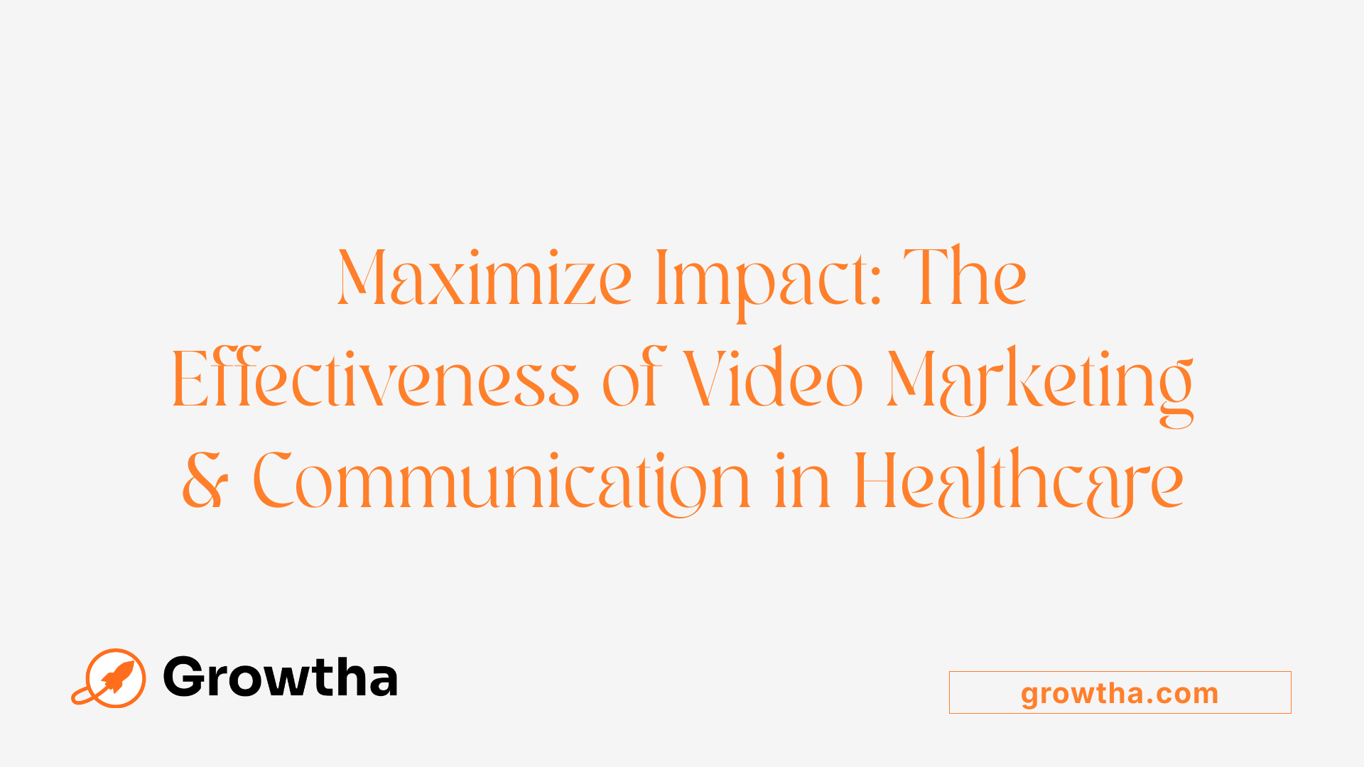 Maximize Impact: The Effectiveness of Video Marketing &amp; Communication in Healthcare