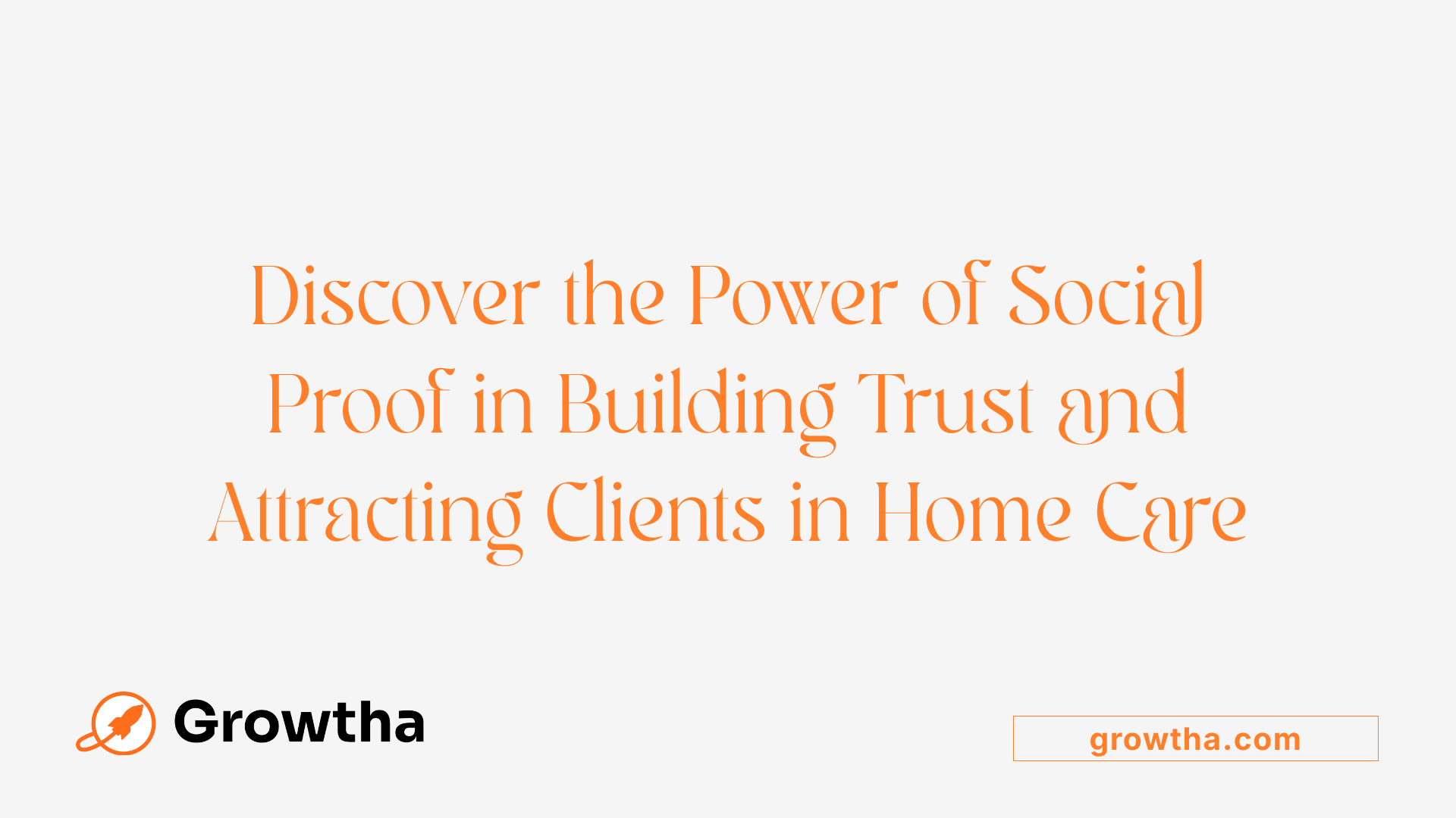 Discover the Power of Social Proof in Building Trust and Attracting Clients in Home Care
