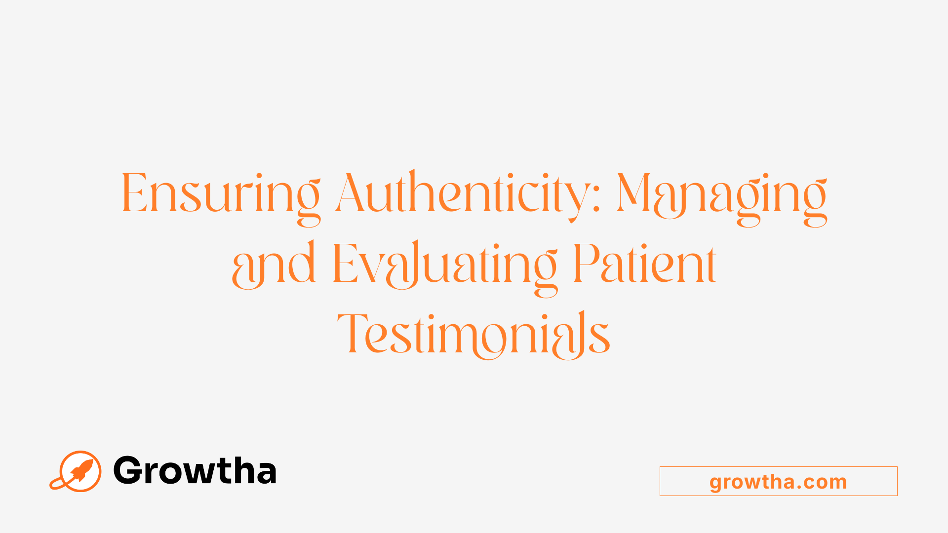 Ensuring Authenticity: Managing and Evaluating Patient Testimonials