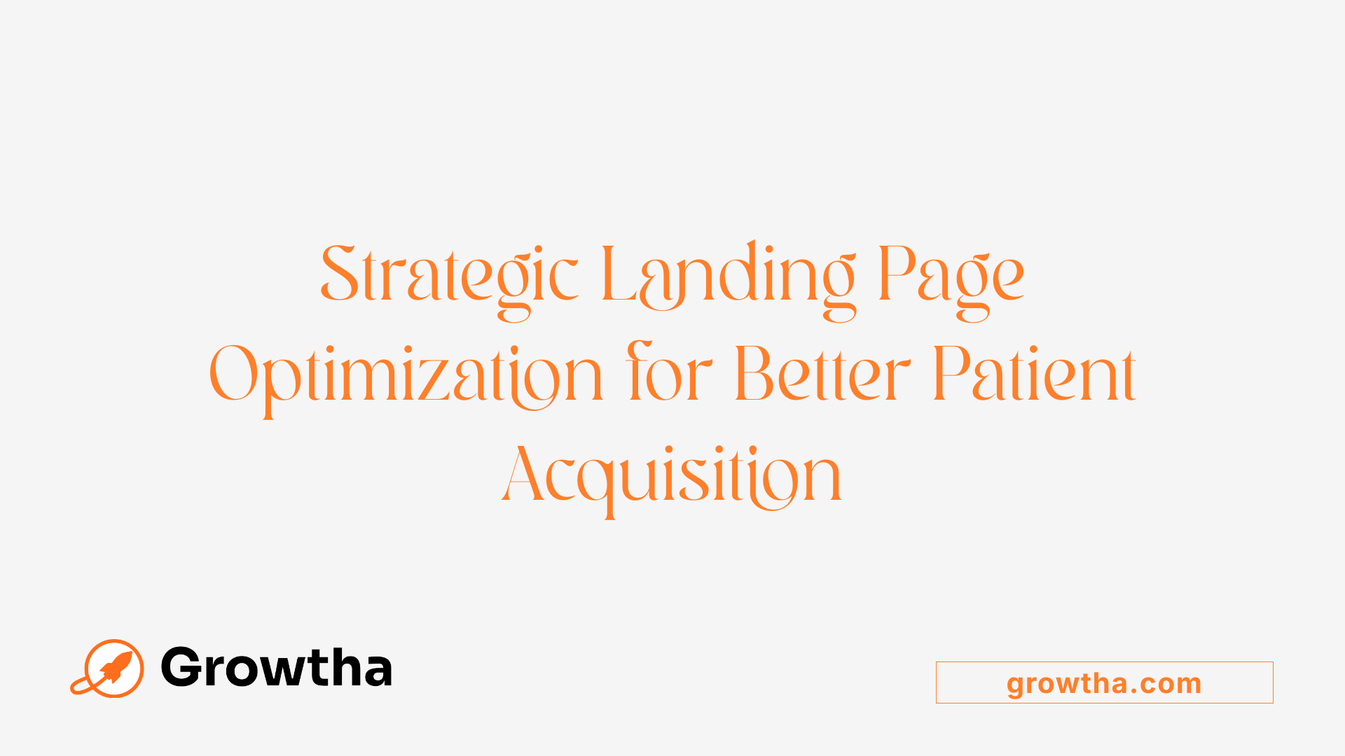 Strategic Landing Page Optimization for Better Patient Acquisition