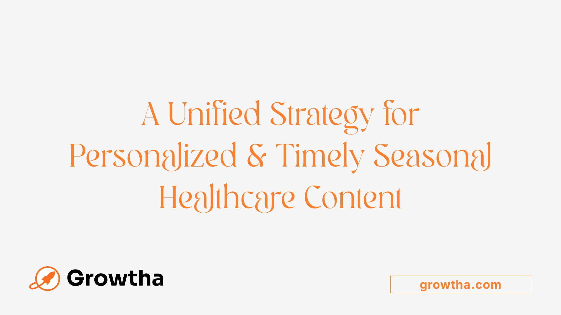 A Unified Strategy for Personalized &amp; Timely Seasonal Healthcare Content