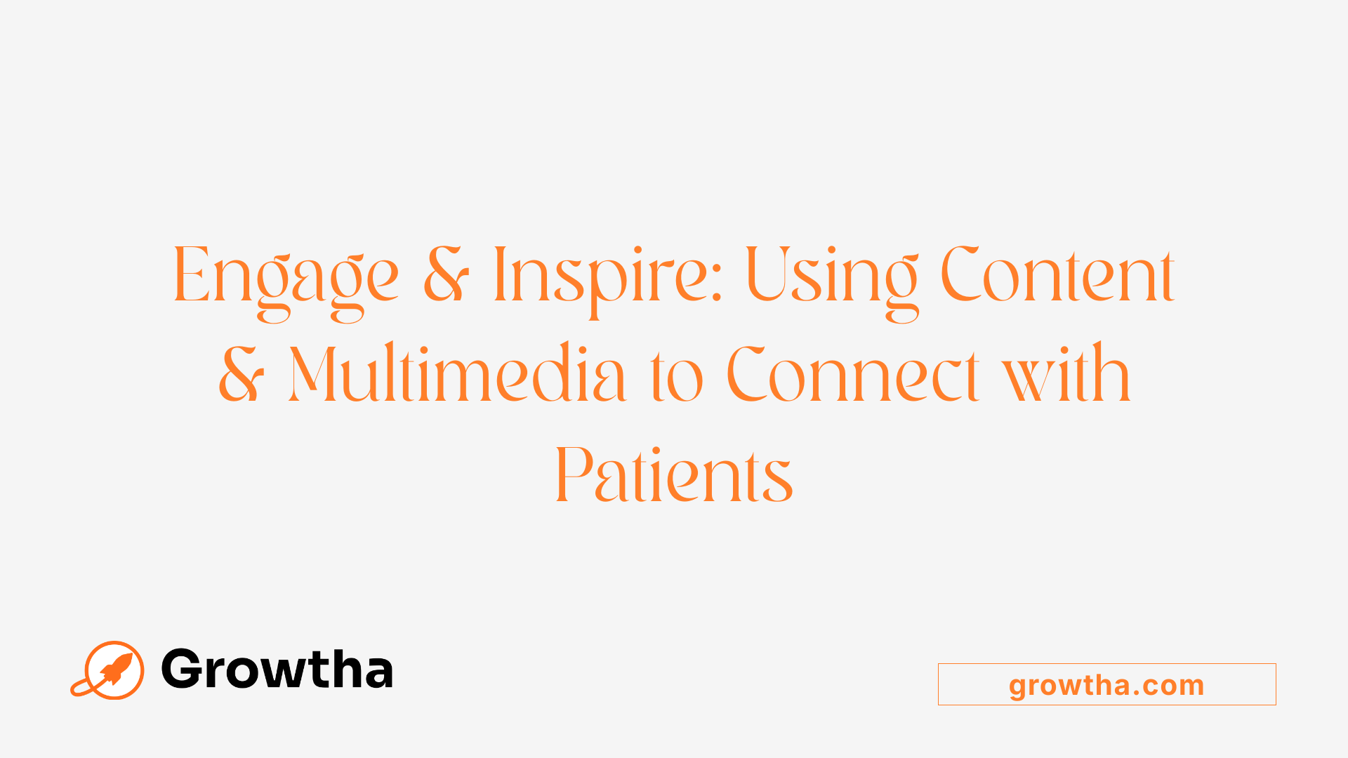 Engage &amp; Inspire: Using Content &amp; Multimedia to Connect with Patients