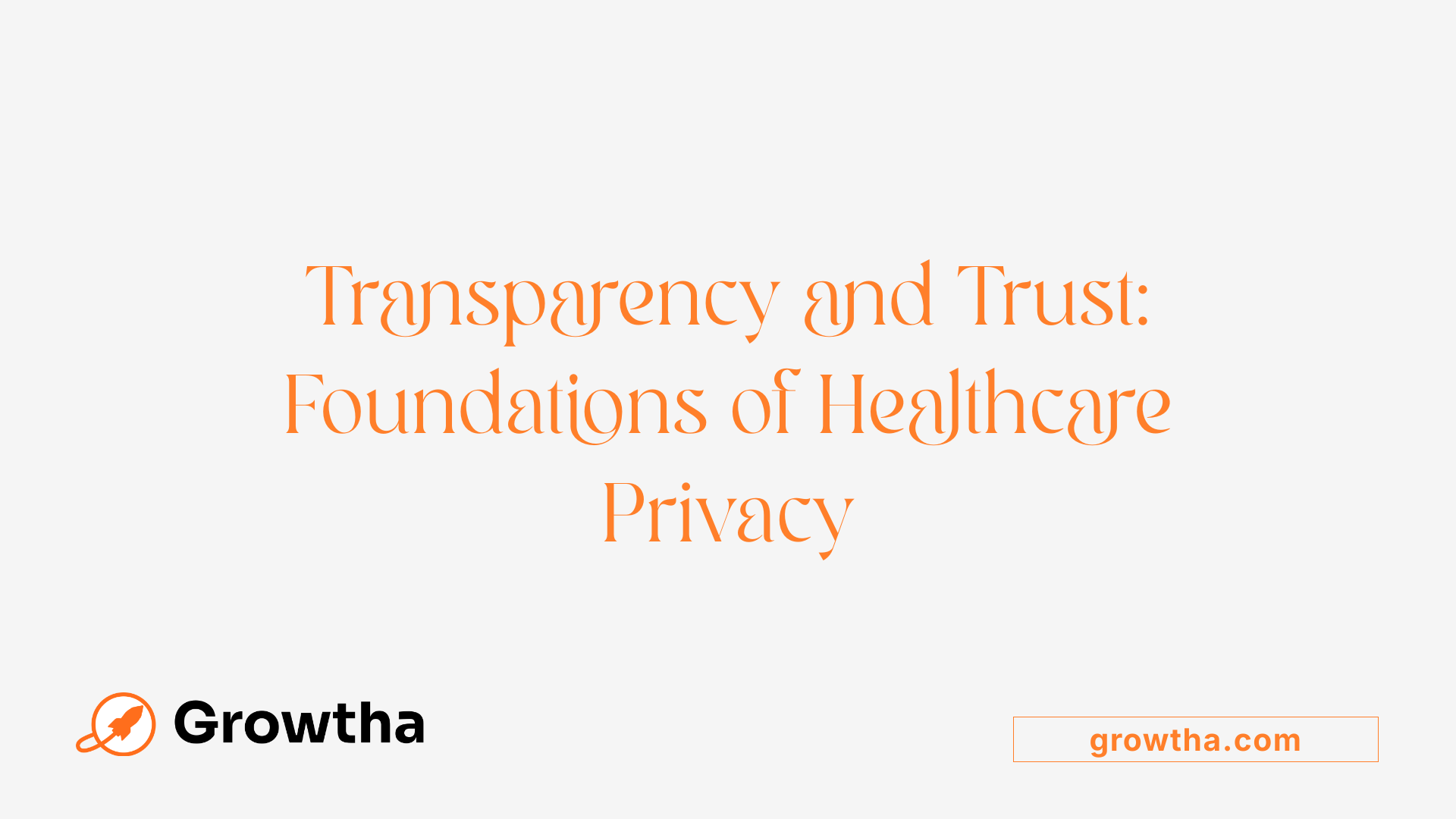 Transparency and Trust: Foundations of Healthcare Privacy