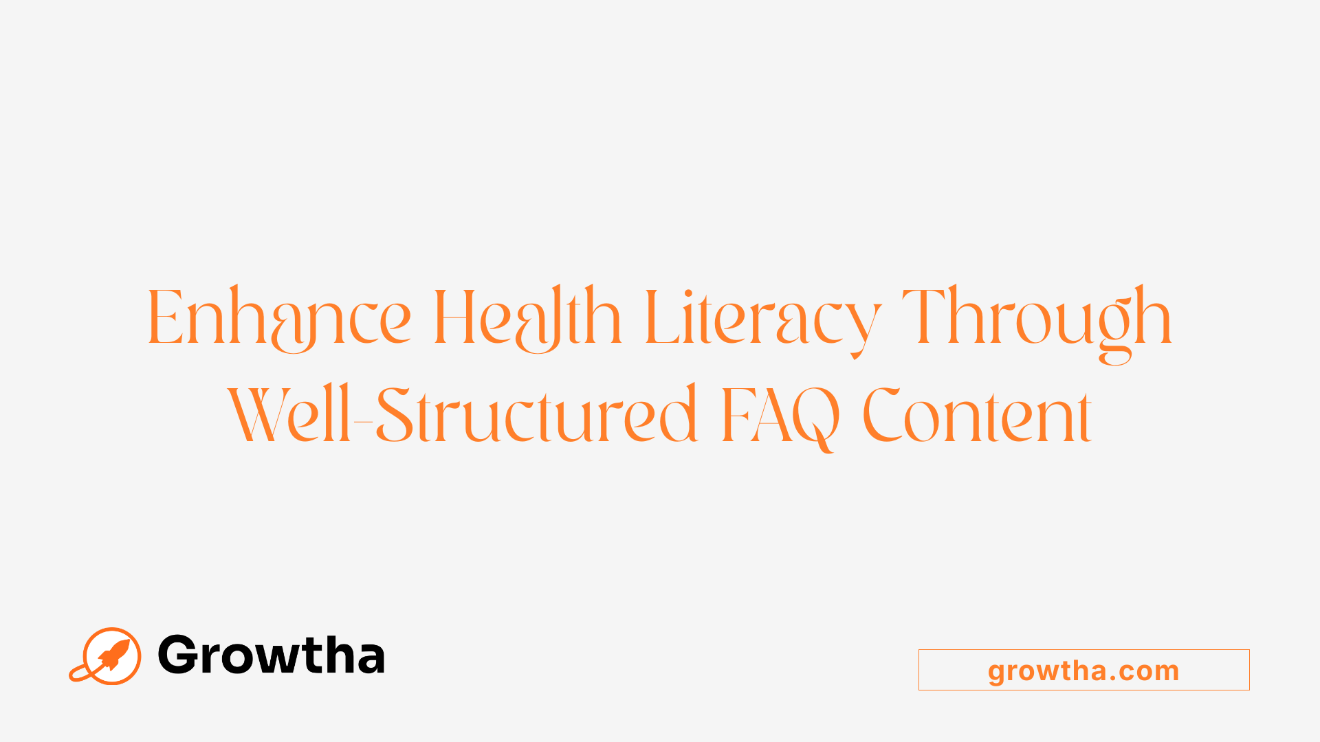 Enhance Health Literacy Through Well-Structured FAQ Content