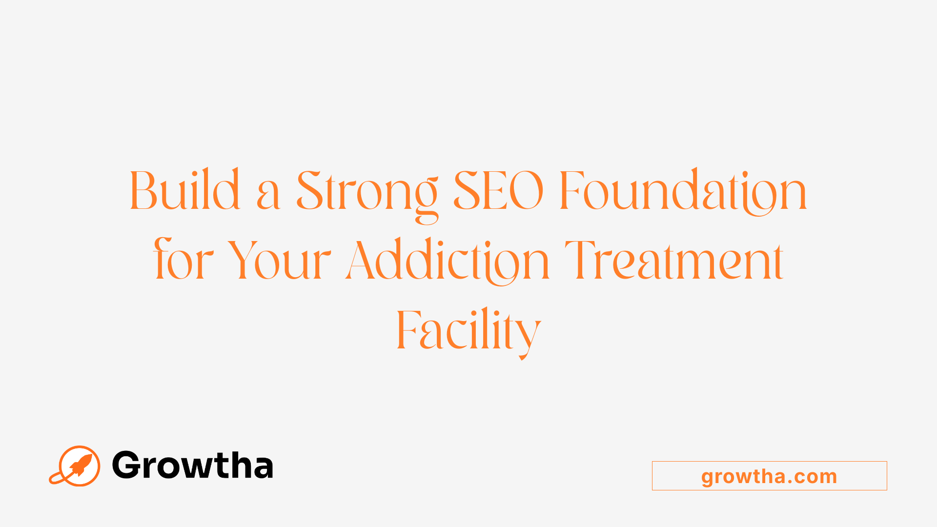 Build a Strong SEO Foundation for Your Addiction Treatment Facility
