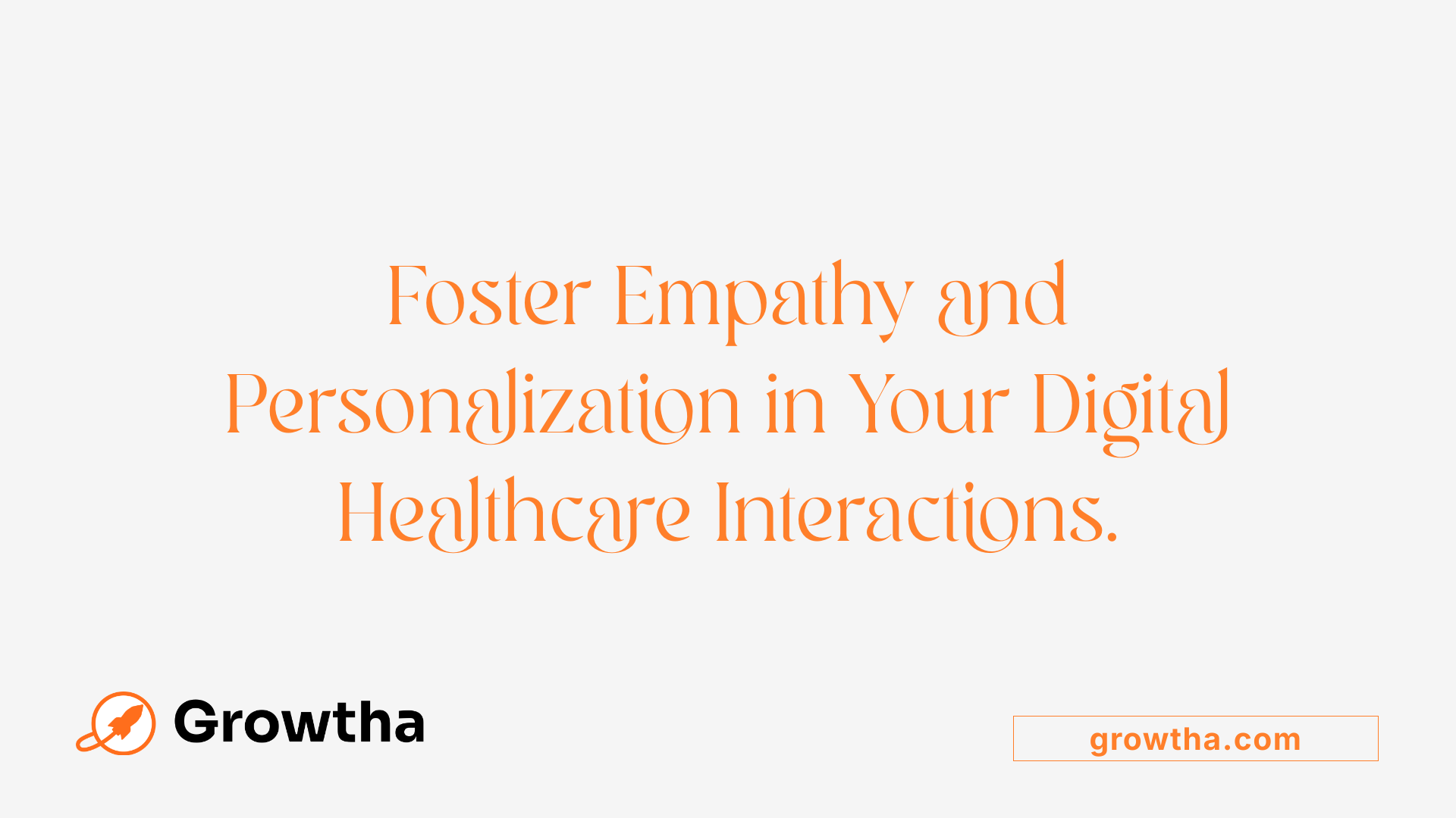 Foster Empathy and Personalization in Your Digital Healthcare Interactions.