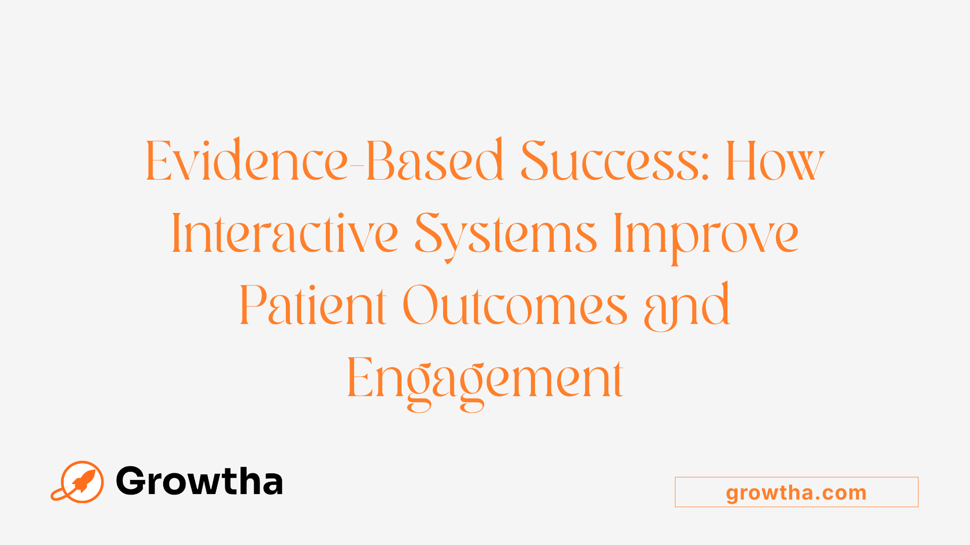 Evidence-Based Success: How Interactive Systems Improve Patient Outcomes and Engagement