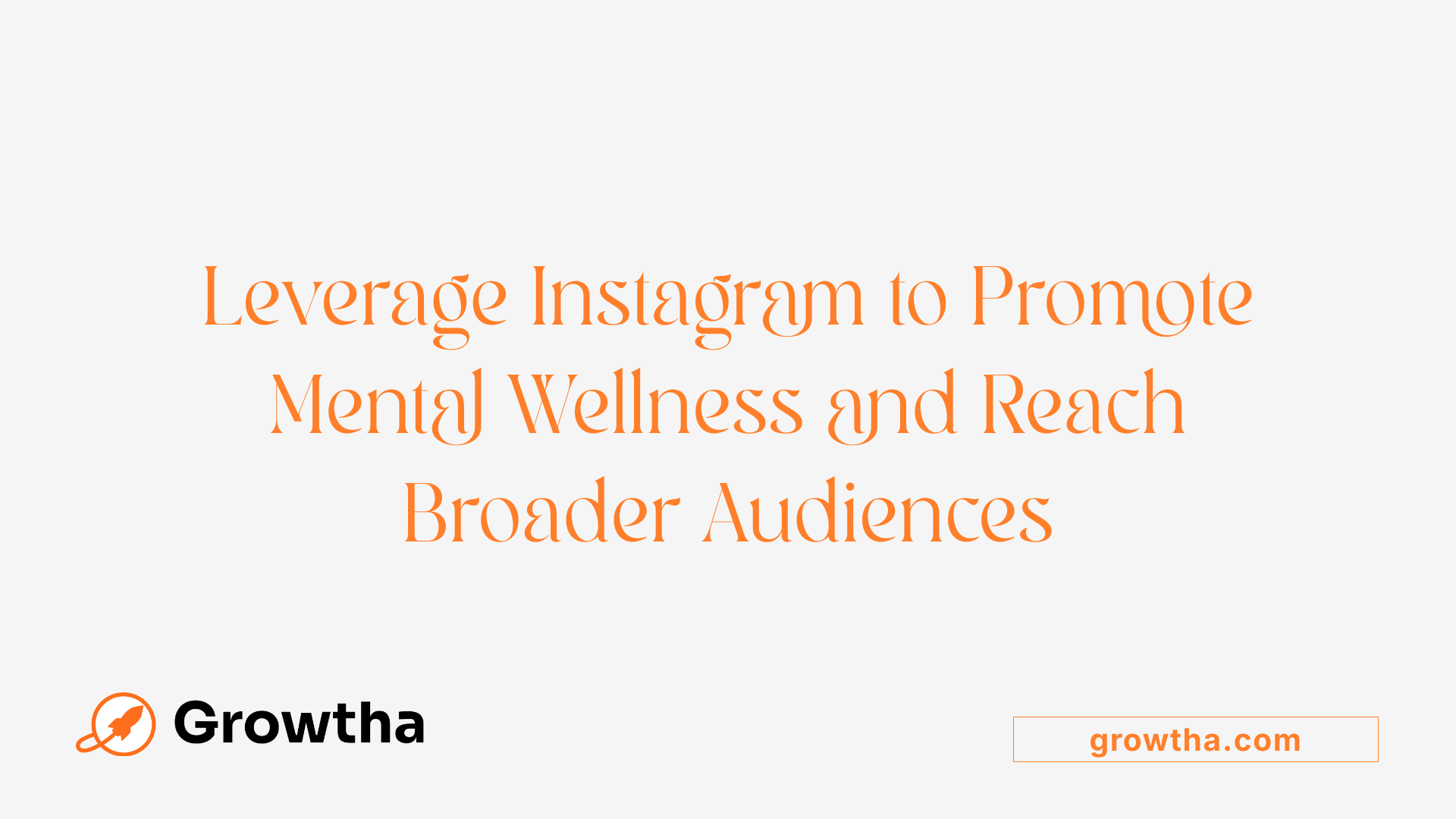 Leverage Instagram to Promote Mental Wellness and Reach Broader Audiences