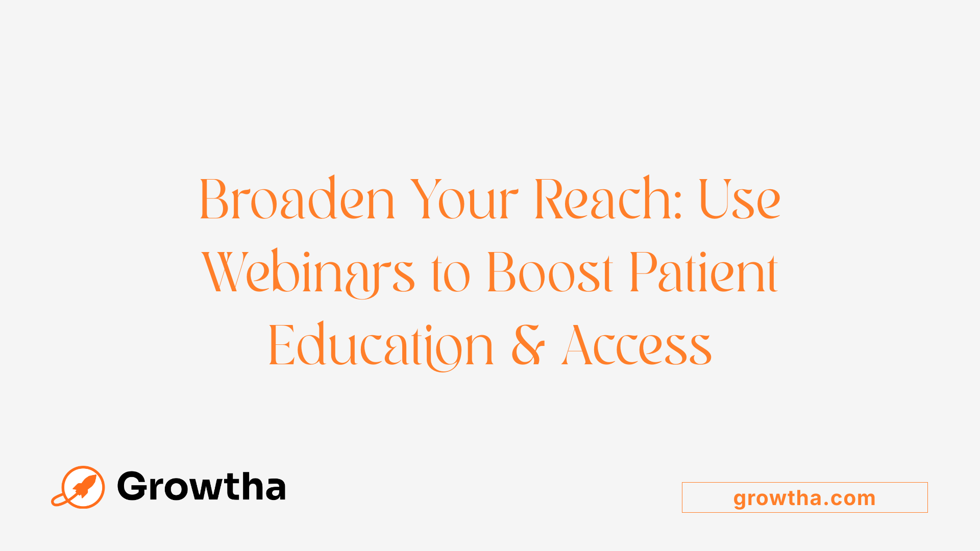 Broaden Your Reach: Use Webinars to Boost Patient Education &amp; Access