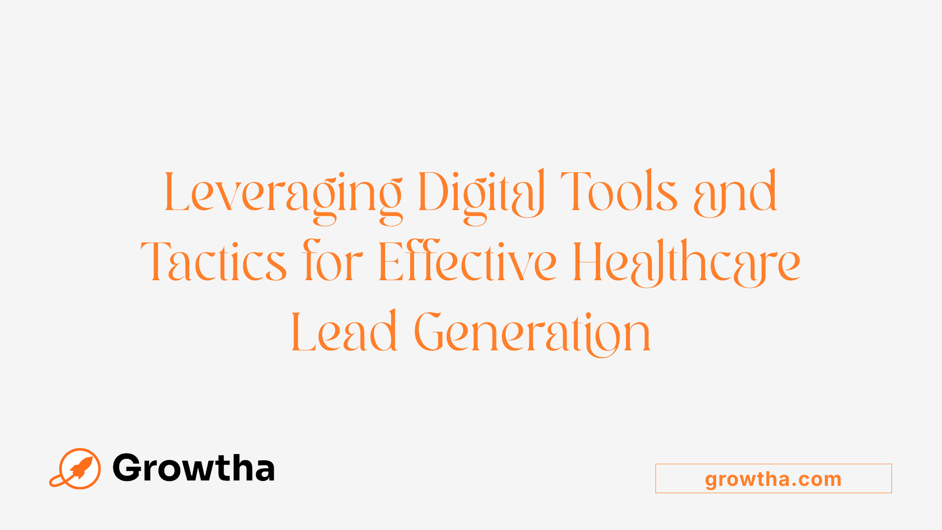 Leveraging Digital Tools and Tactics for Effective Healthcare Lead Generation