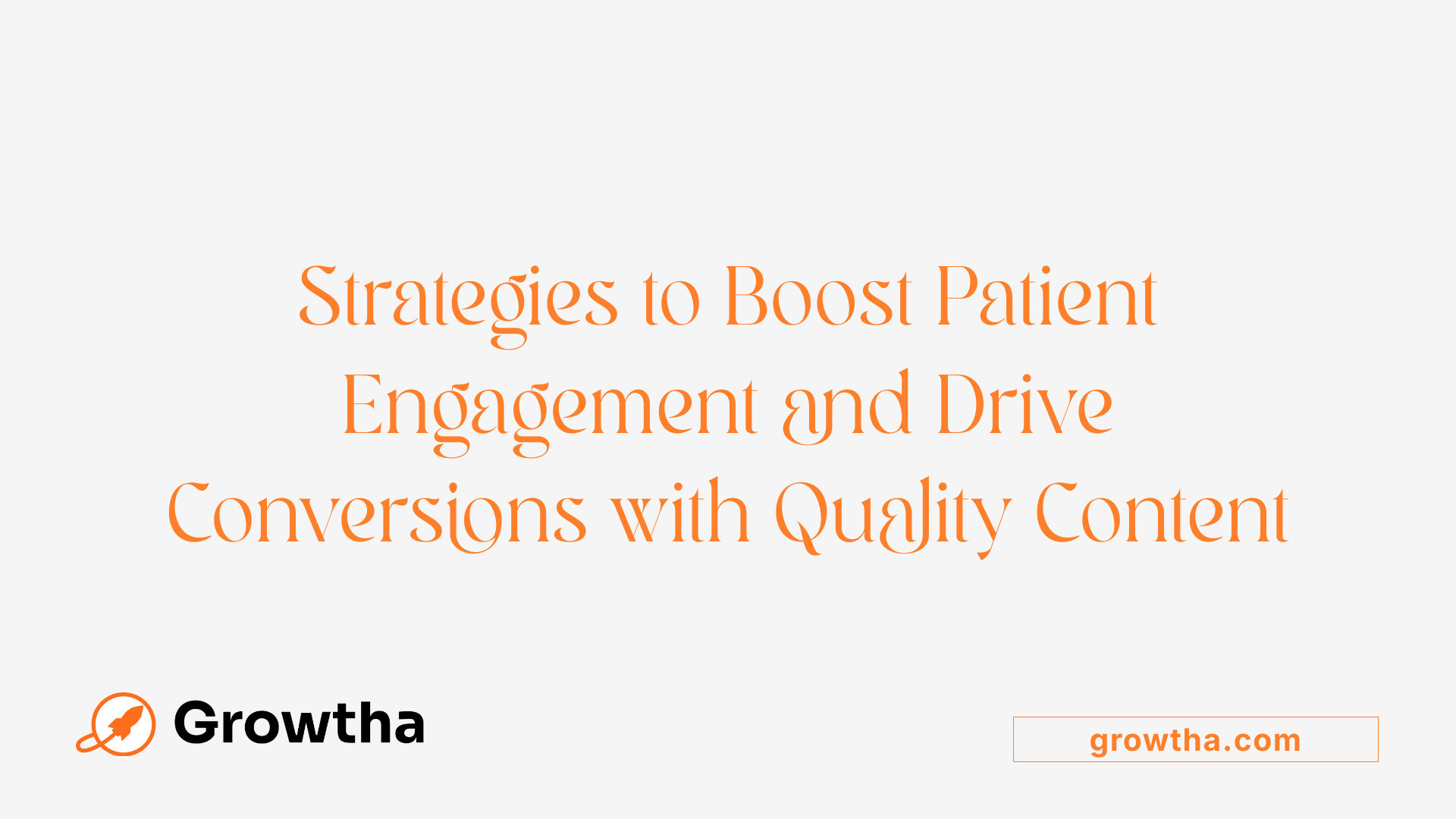 Strategies to Boost Patient Engagement and Drive Conversions with Quality Content