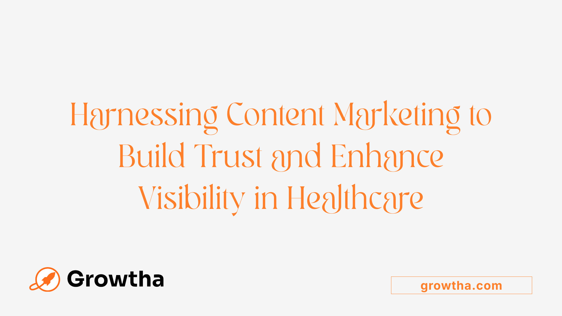 Harnessing Content Marketing to Build Trust and Enhance Visibility in Healthcare