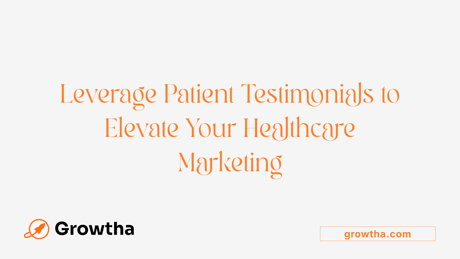 Leverage Patient Testimonials to Elevate Your Healthcare Marketing