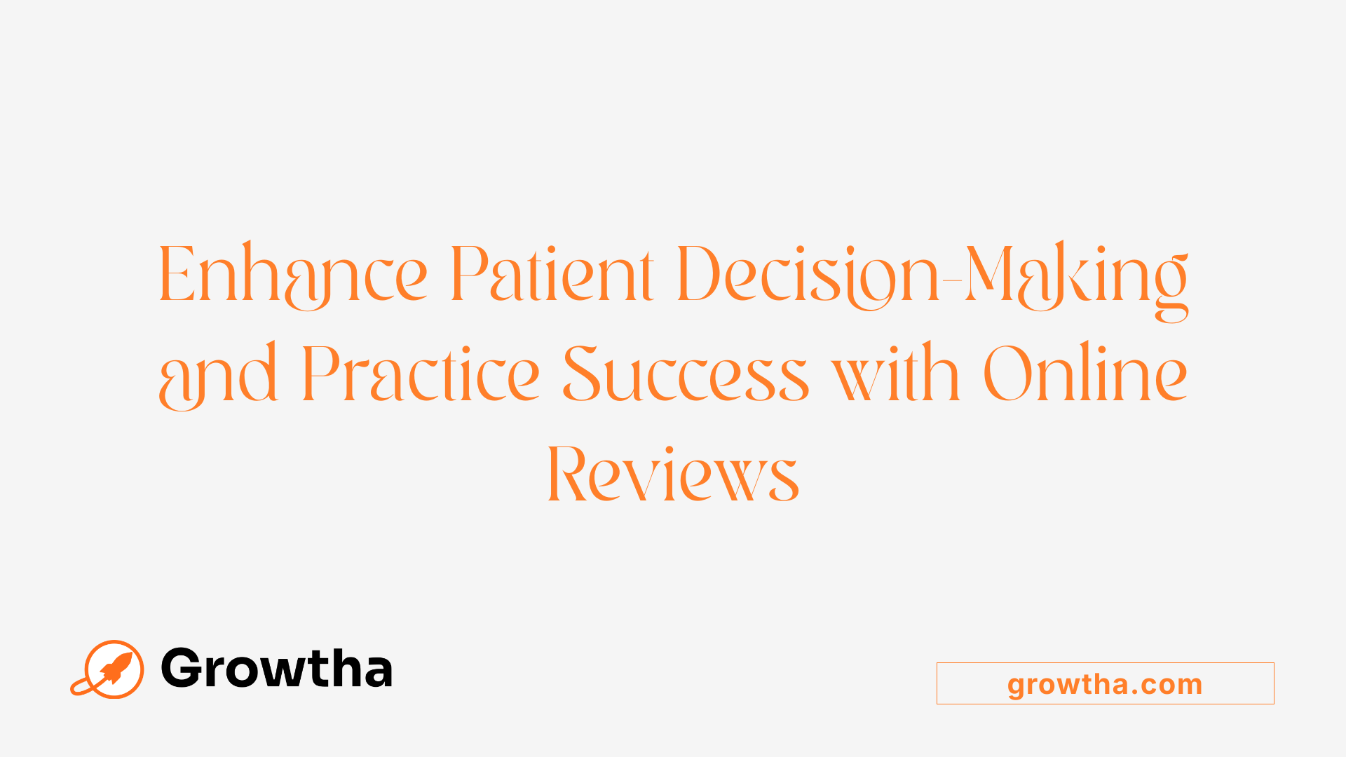 Enhance Patient Decision-Making and Practice Success with Online Reviews