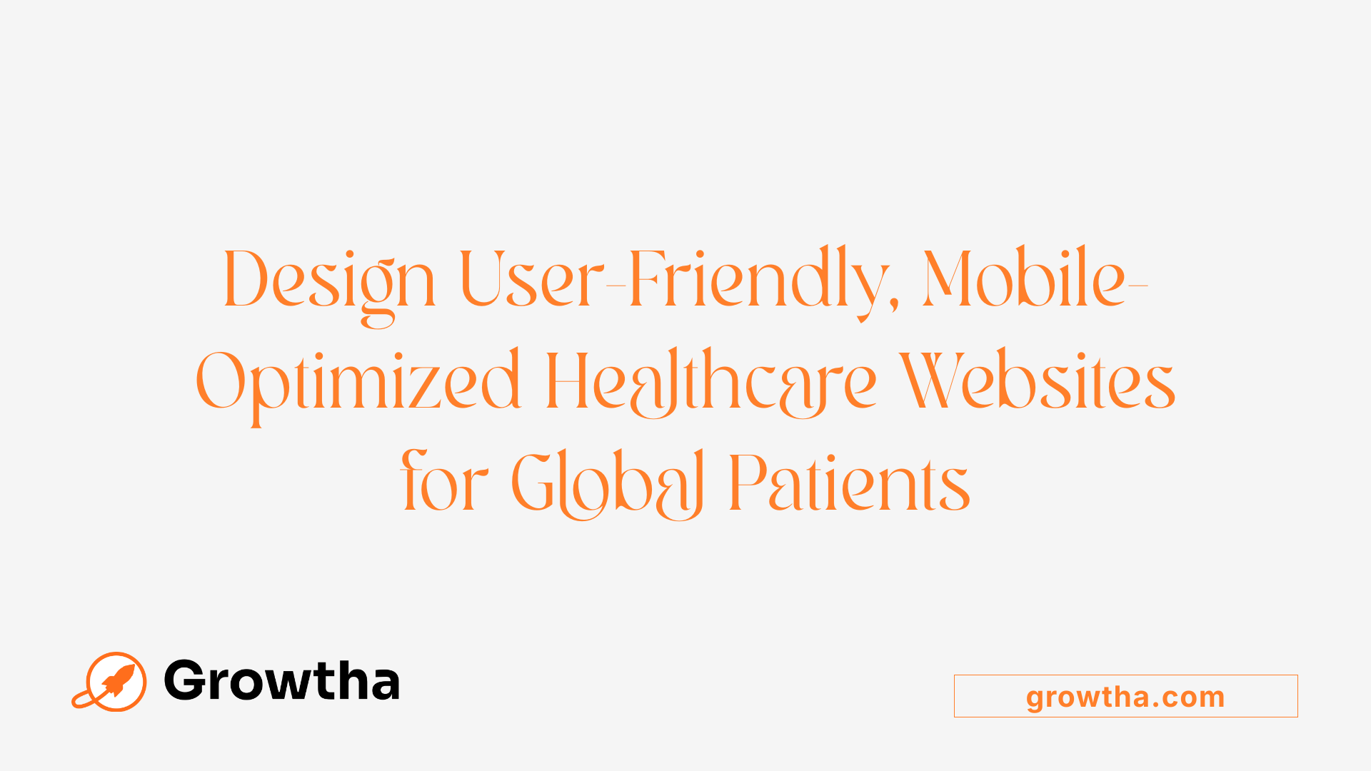 Design User-Friendly, Mobile-Optimized Healthcare Websites for Global Patients