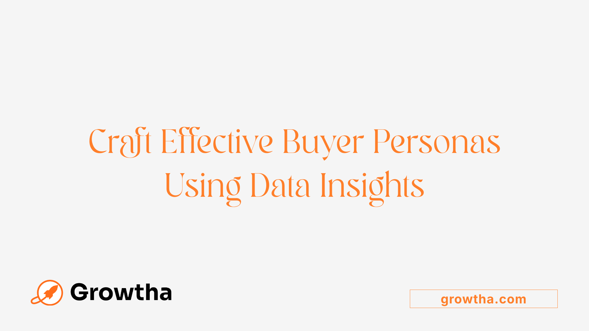 Craft Effective Buyer Personas Using Data Insights