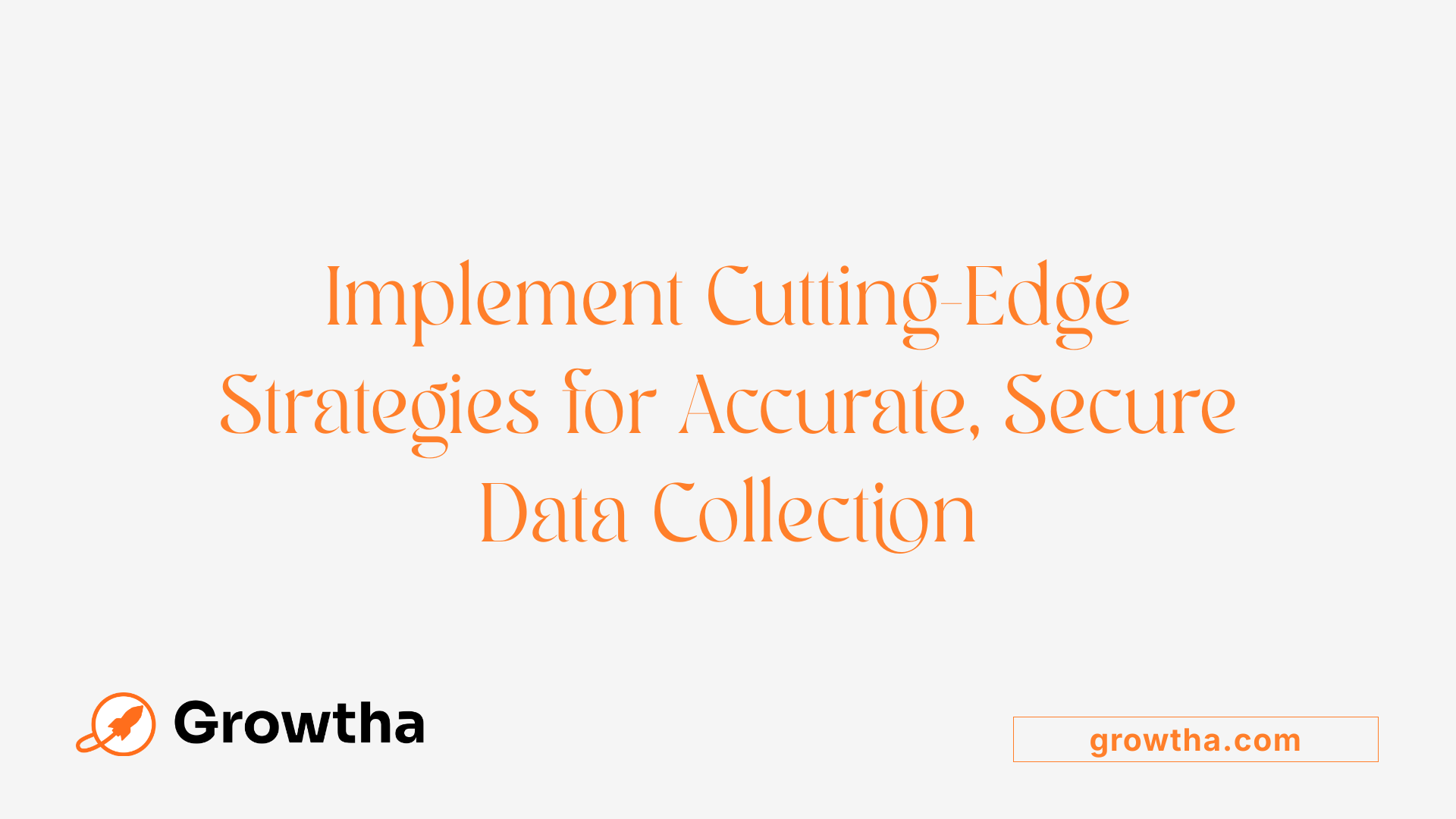 Implement Cutting-Edge Strategies for Accurate, Secure Data Collection