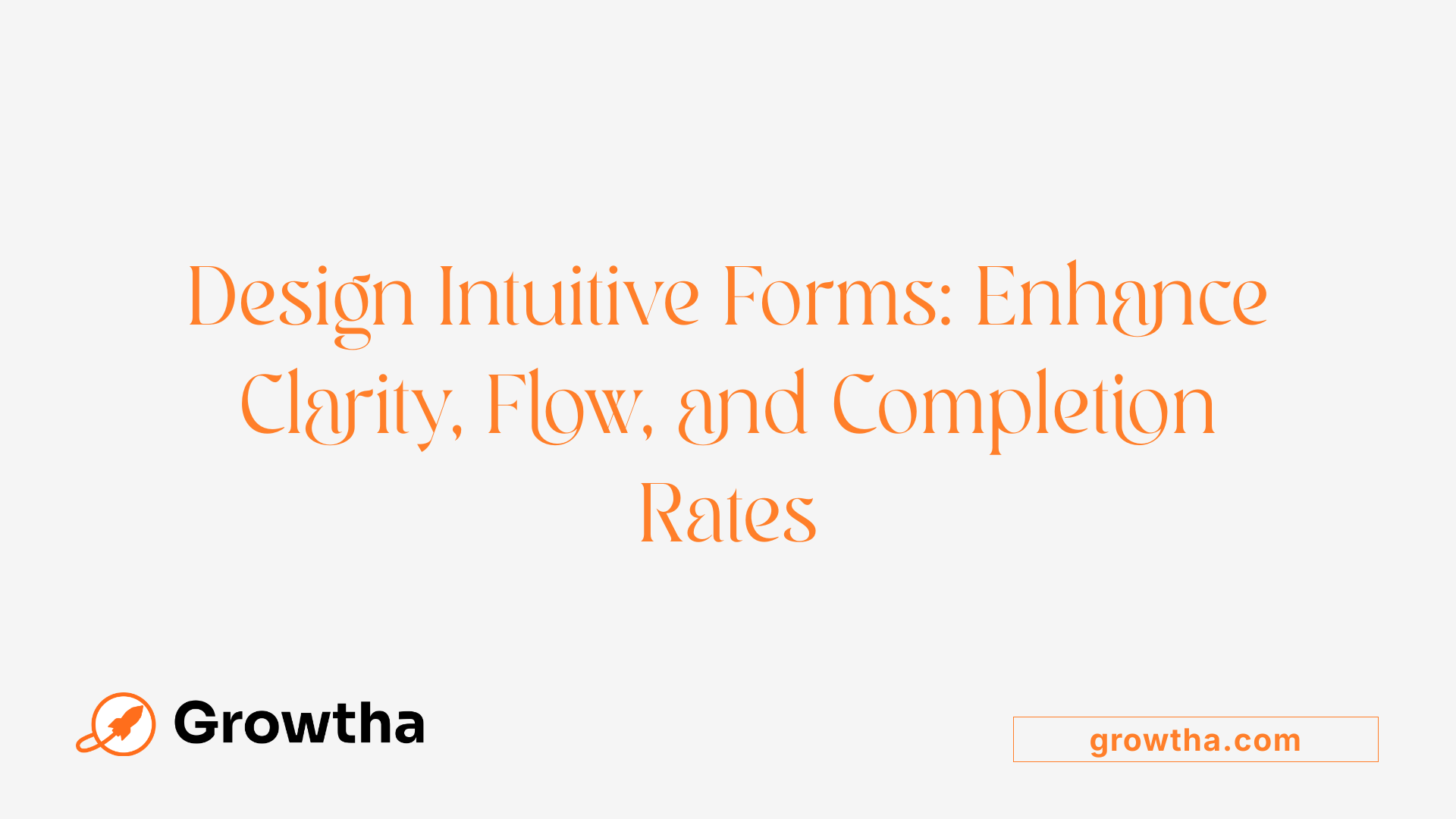 Design Intuitive Forms: Enhance Clarity, Flow, and Completion Rates