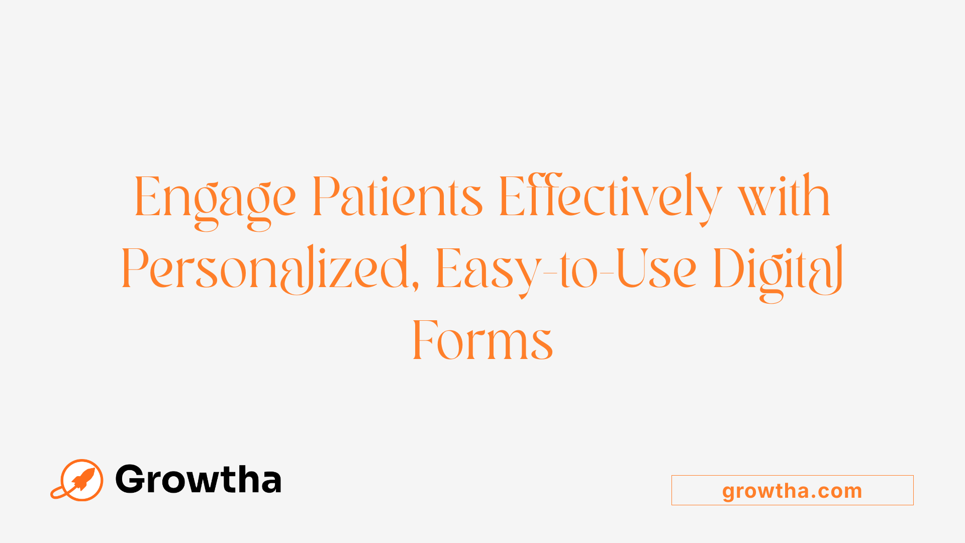 Engage Patients Effectively with Personalized, Easy-to-Use Digital Forms