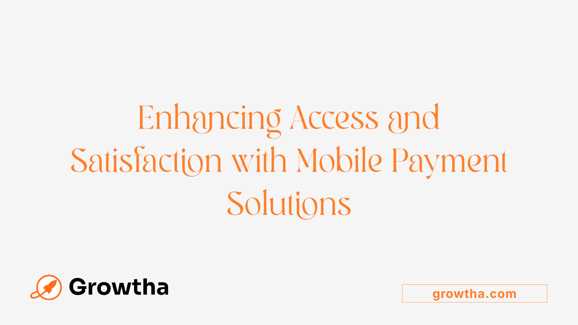 Enhancing Access and Satisfaction with Mobile Payment Solutions