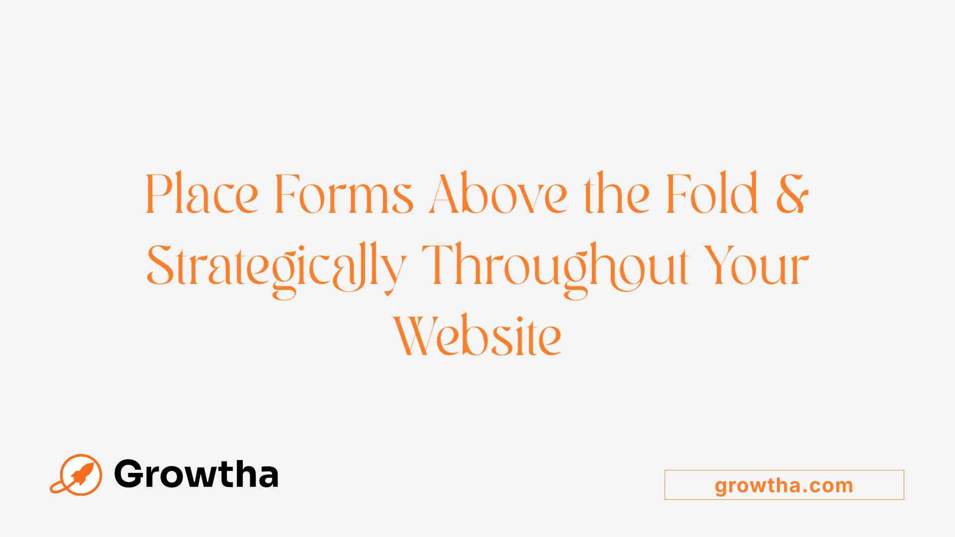 Place Forms Above the Fold &amp; Strategically Throughout Your Website