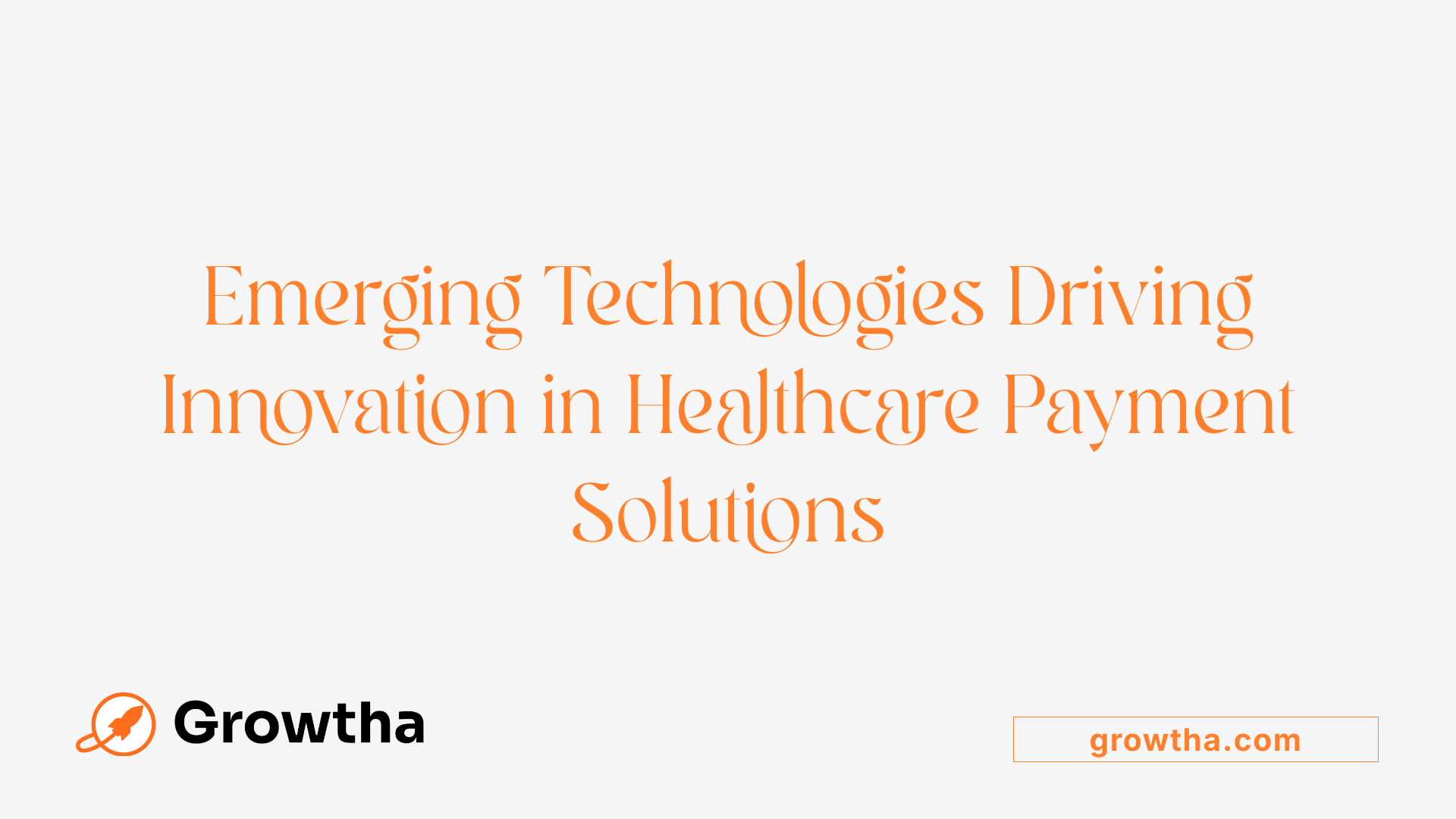 Emerging Technologies Driving Innovation in Healthcare Payment Solutions