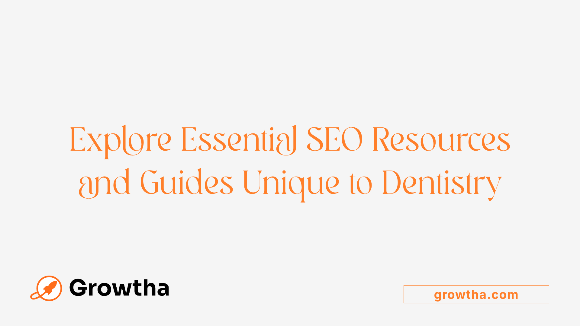 Explore Essential SEO Resources and Guides Unique to Dentistry