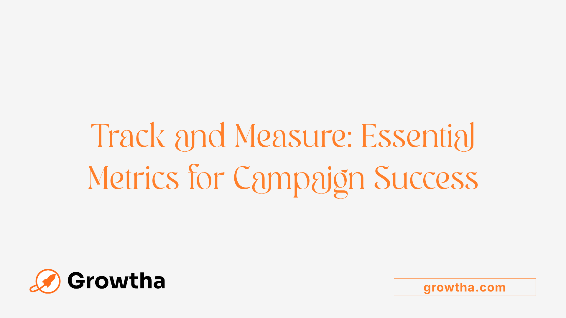 Track and Measure: Essential Metrics for Campaign Success