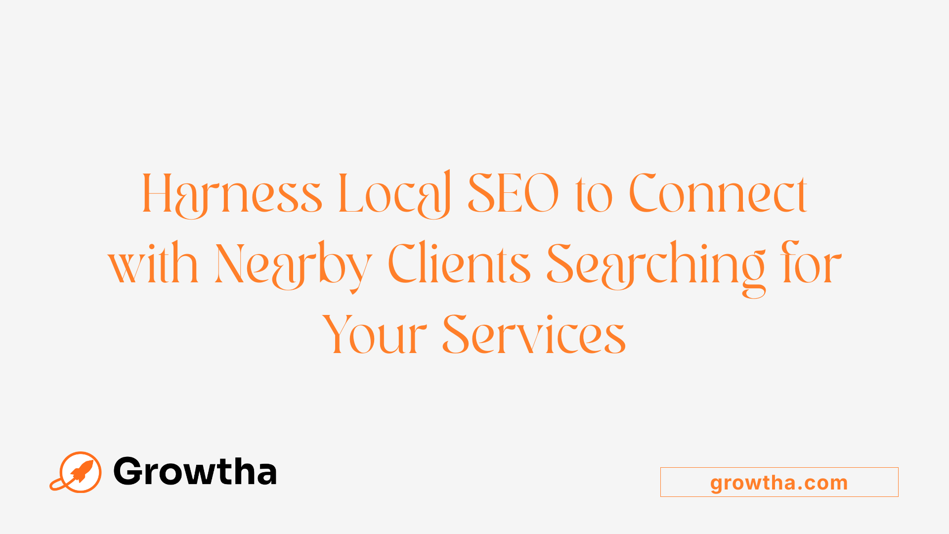 Harness Local SEO to Connect with Nearby Clients Searching for Your Services