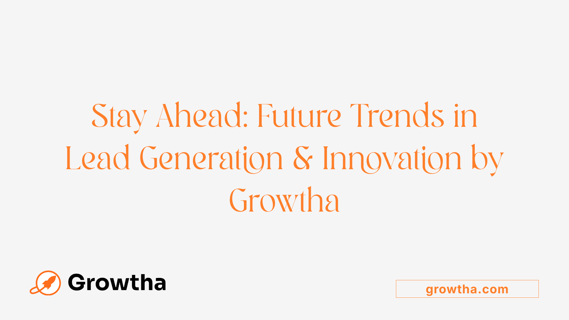 Stay Ahead: Future Trends in Lead Generation &amp; Innovation by Growtha