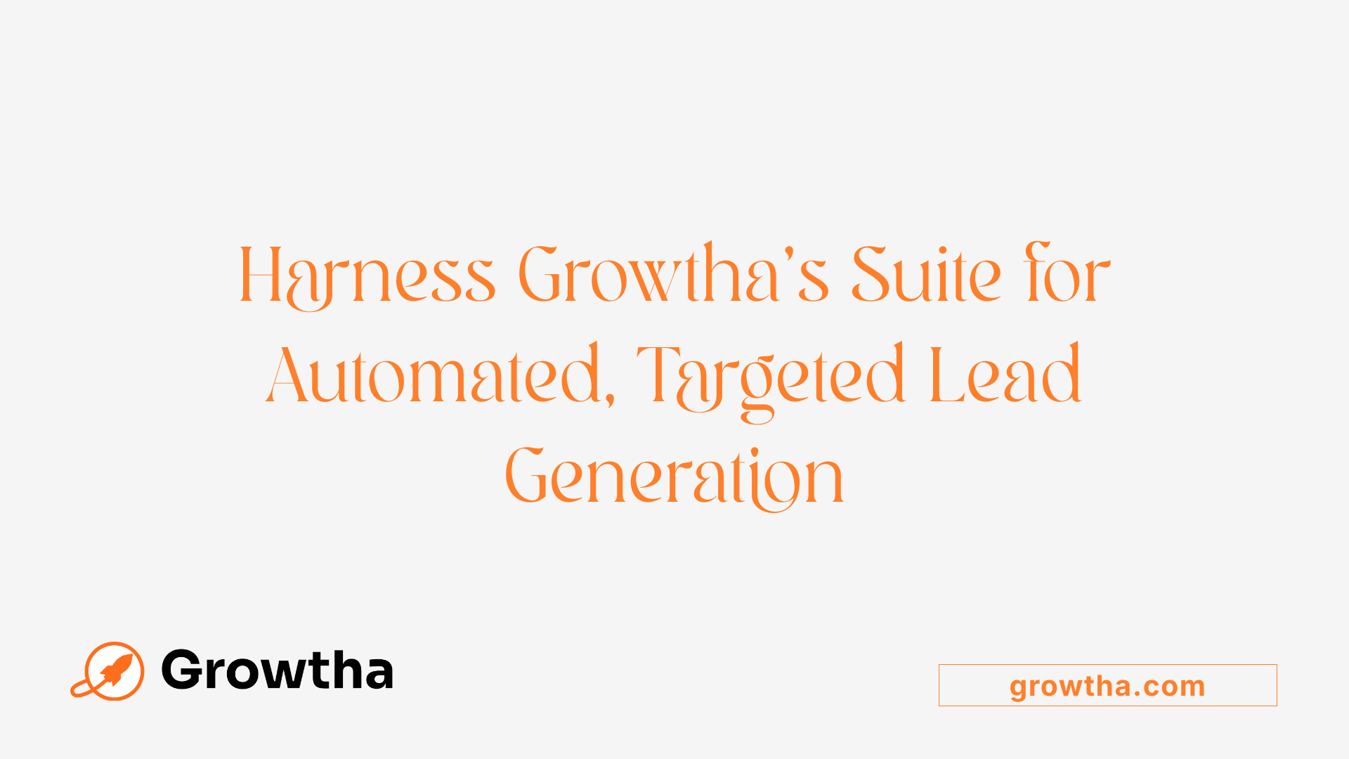 Harness Growtha’s Suite for Automated, Targeted Lead Generation