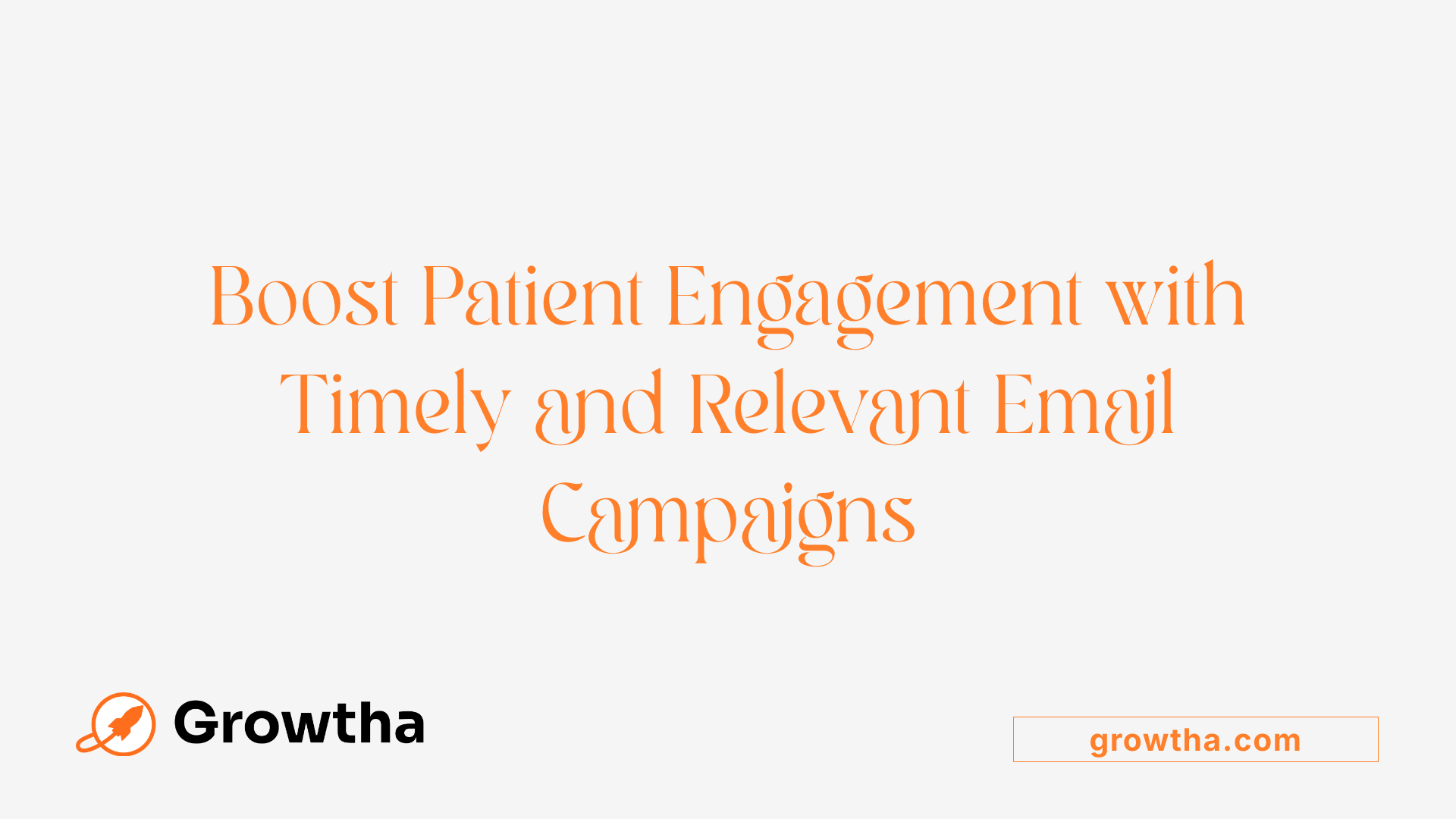 Boost Patient Engagement with Timely and Relevant Email Campaigns