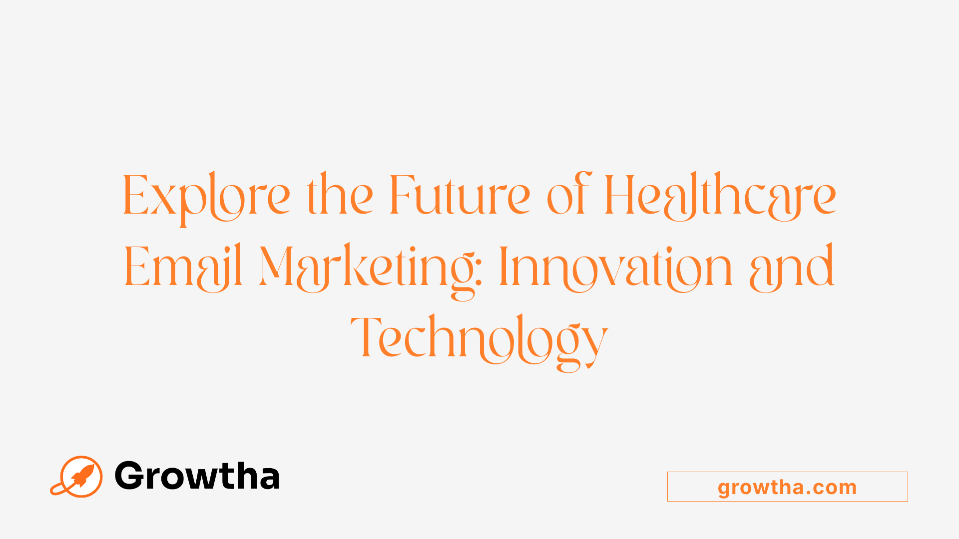 Explore the Future of Healthcare Email Marketing: Innovation and Technology