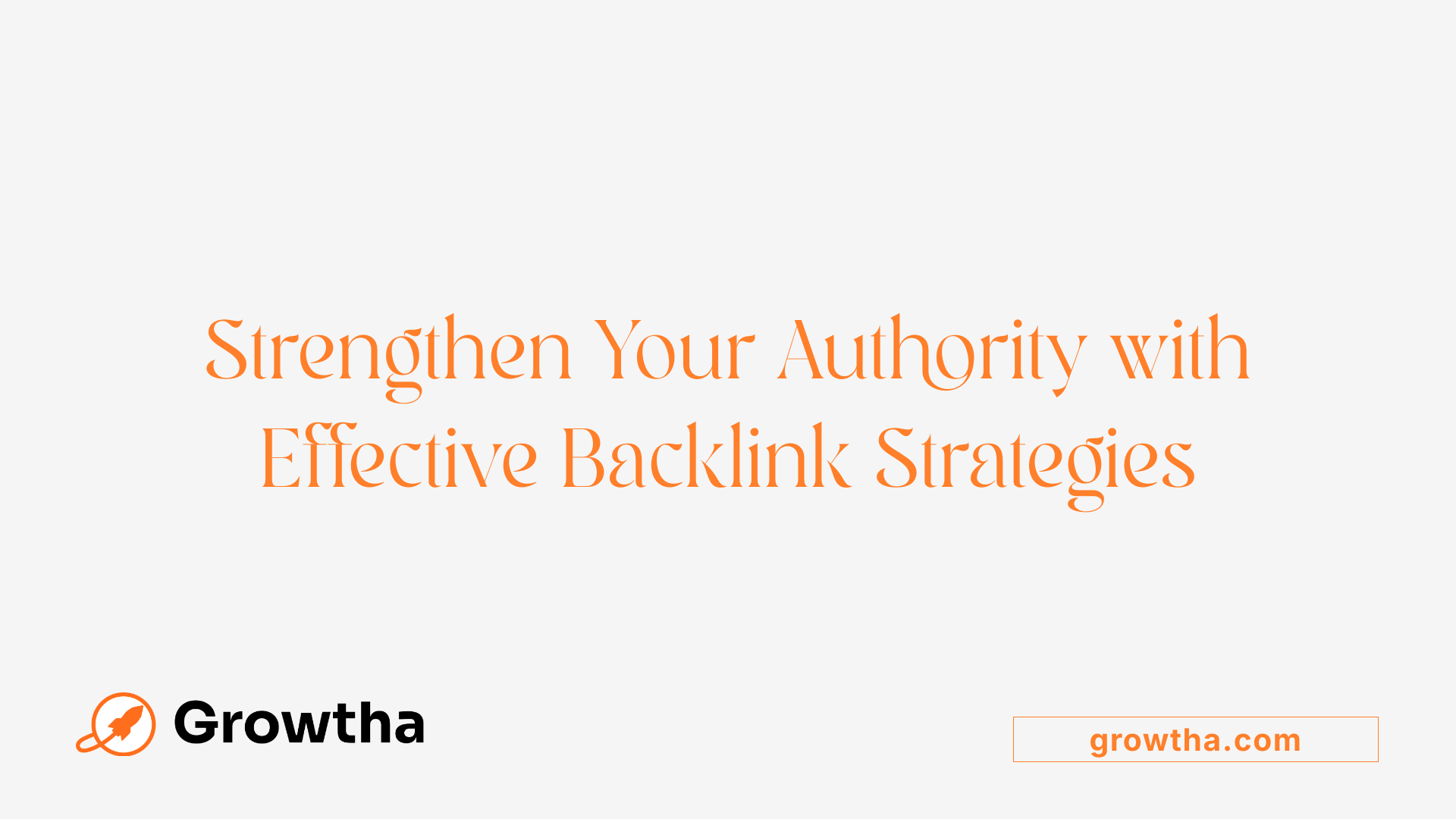 Strengthen Your Authority with Effective Backlink Strategies