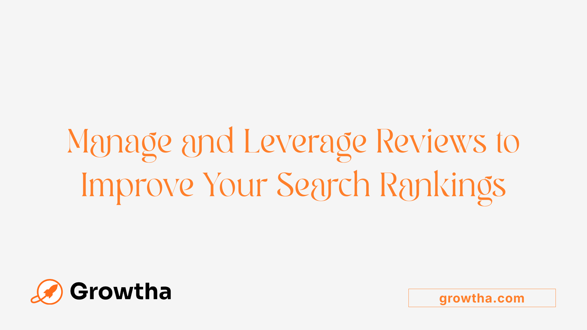 Manage and Leverage Reviews to Improve Your Search Rankings
