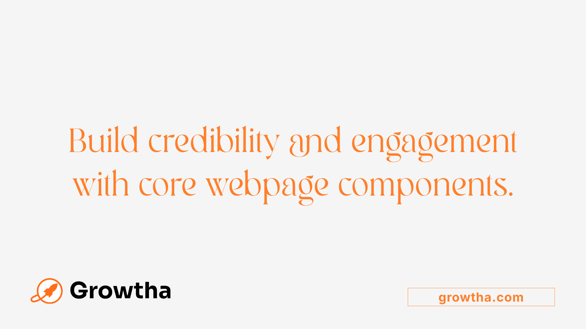 Build credibility and engagement with core webpage components.