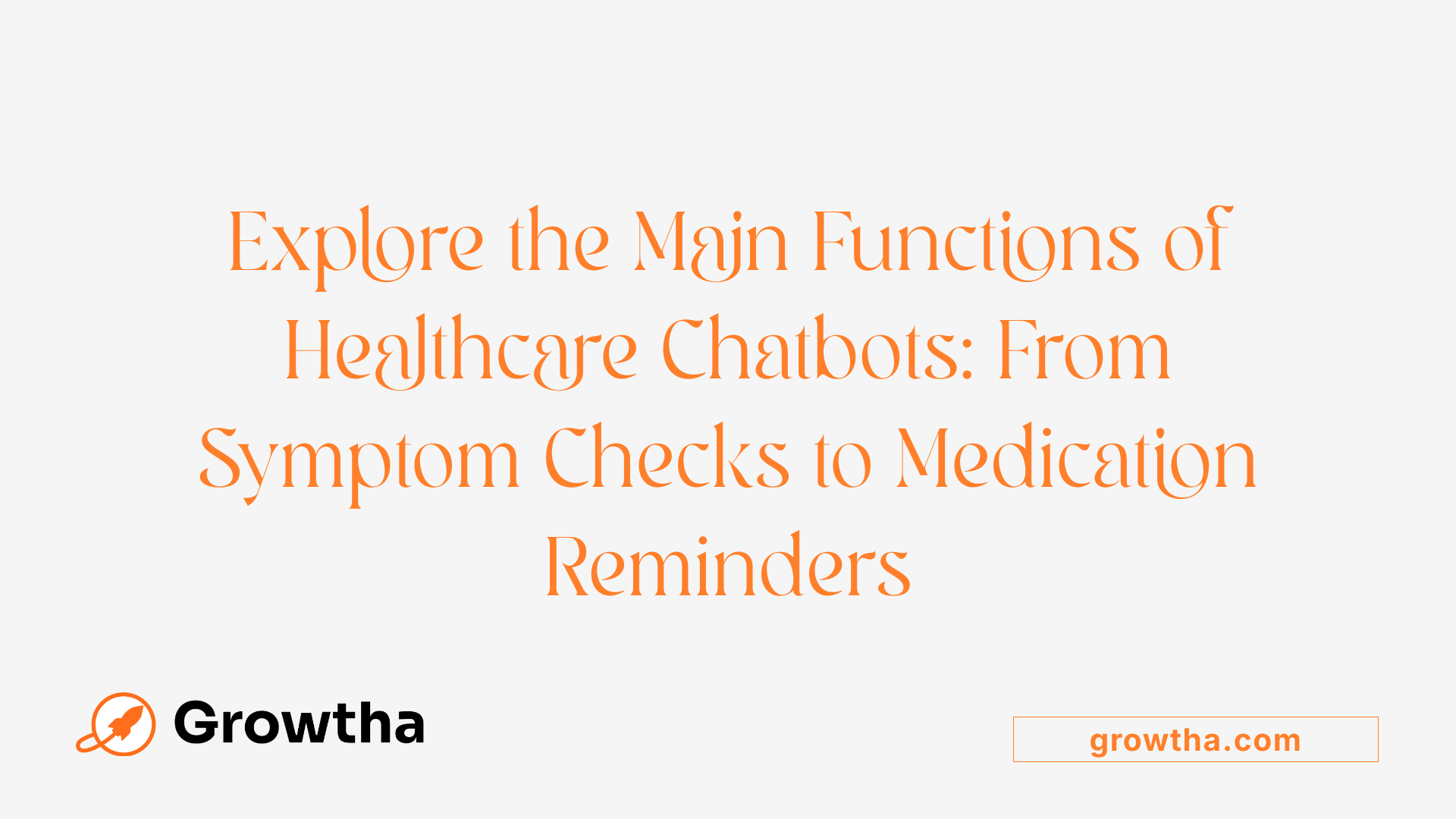 Explore the Main Functions of Healthcare Chatbots: From Symptom Checks to Medication Reminders