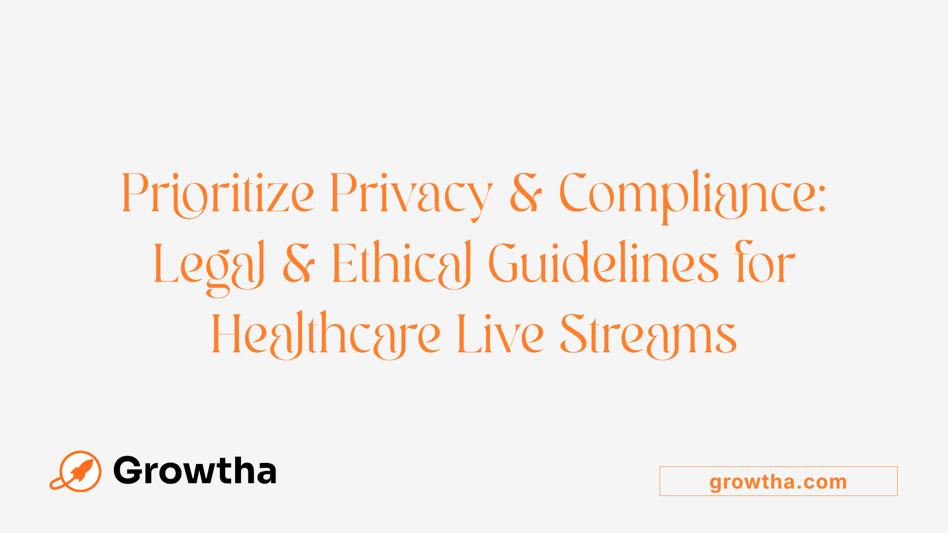 Prioritize Privacy &amp; Compliance: Legal &amp; Ethical Guidelines for Healthcare Live Streams